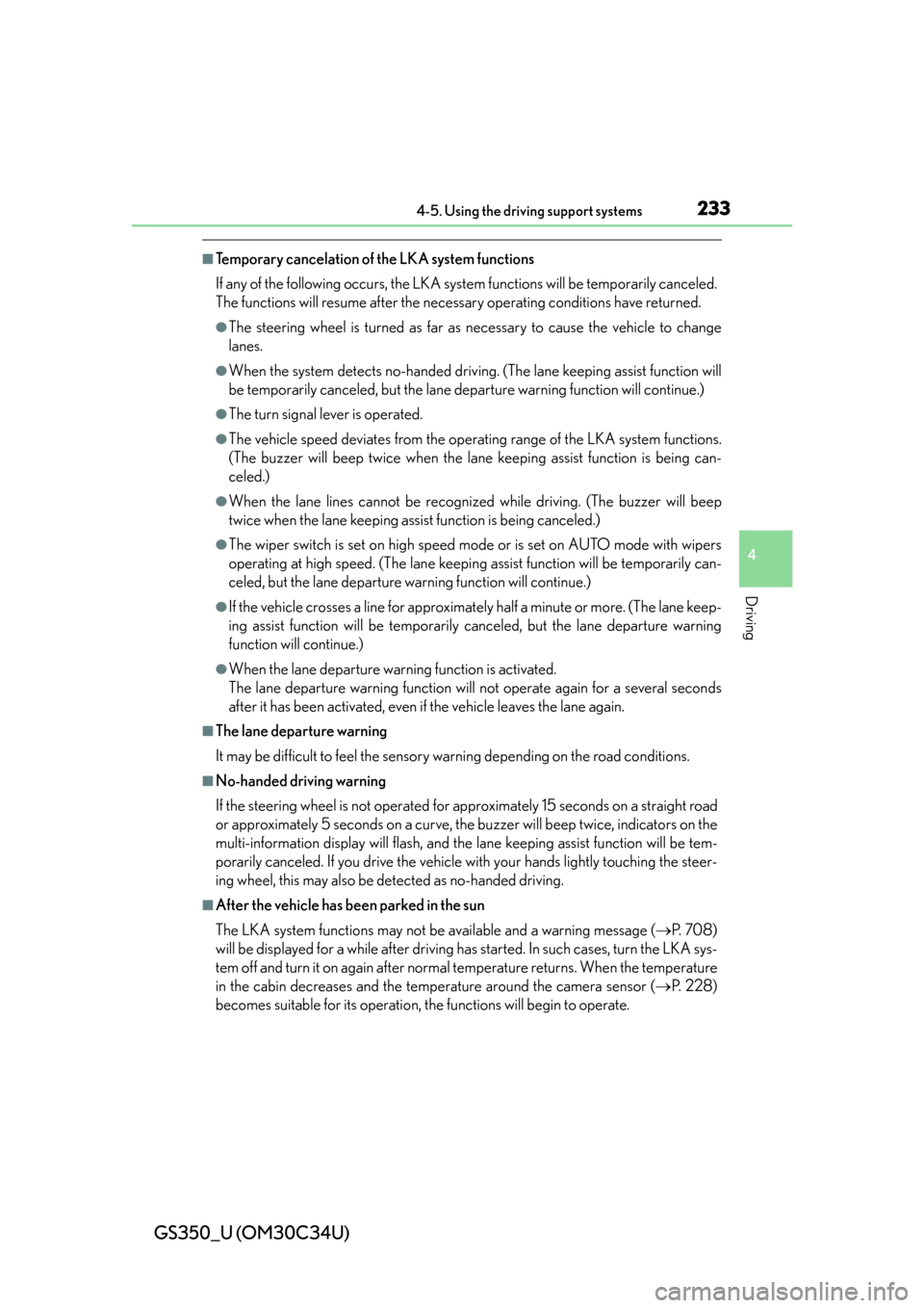 Lexus GS350 2013  Do-it-yourself maintenance / LEXUS 2013 GS350 OWNERS MANUAL (OM30C34U) GS350_U (OM30C34U)
2334-5. Using the driving support systems
4
Driving
■Temporary cancelation of the LKA system functions
If any of the following occurs, the LKA system functions will be temporarily