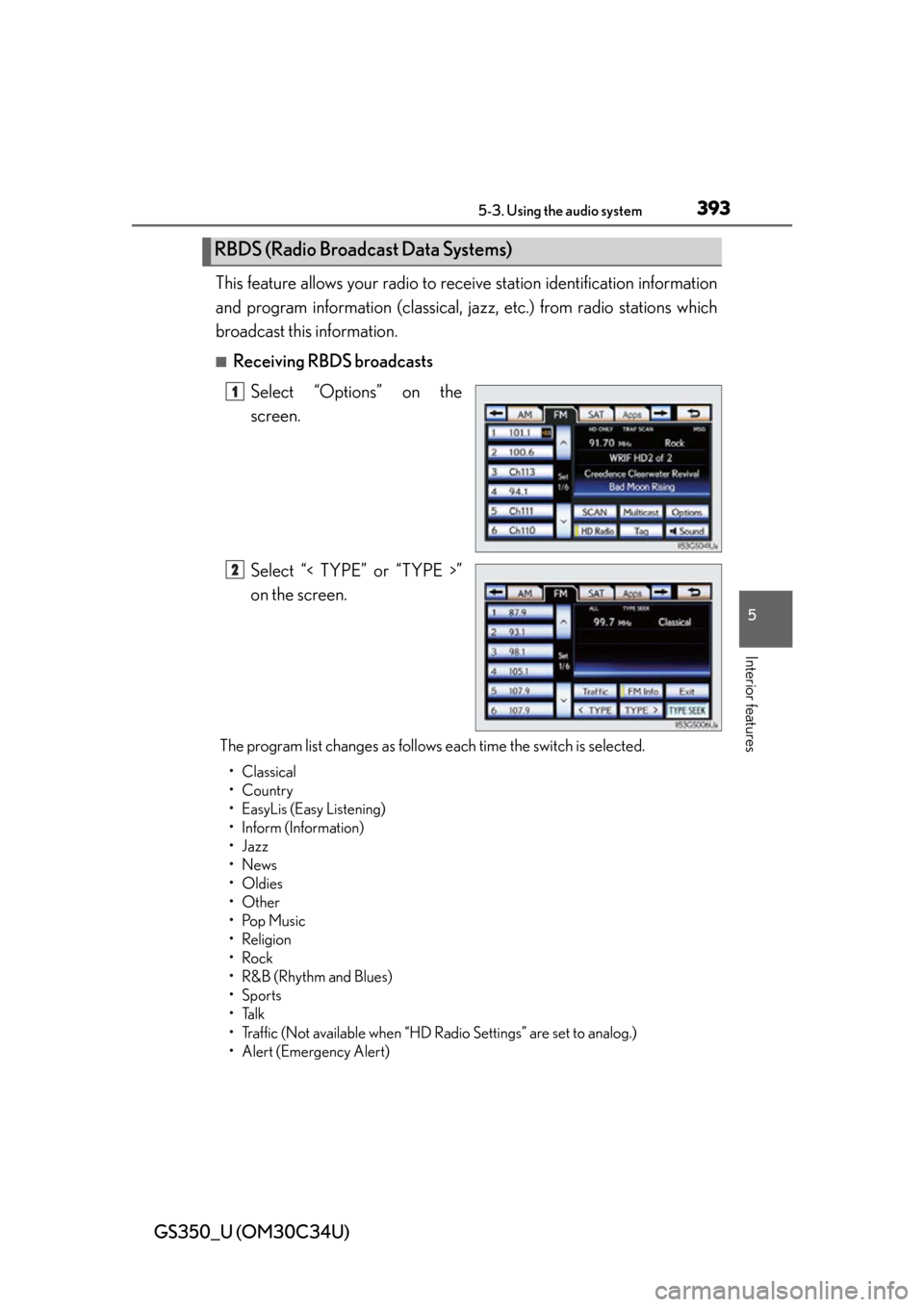 Lexus GS350 2013  Do-it-yourself maintenance / LEXUS 2013 GS350 OWNERS MANUAL (OM30C34U) GS350_U (OM30C34U)
3935-3. Using the audio system
5
Interior features
This feature allows your radio to receive station identification information
and program information (classical, jazz, etc.) from 