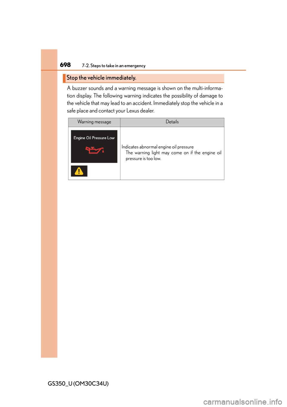 Lexus GS350 2013 Do-it-yourself maintenance / LEXUS 2013 GS350 OWNERS MANUAL (OM30C34U) 6987-2. Steps to take in an emergency
GS350_U (OM30C34U)A buzzer sounds and a warning messa
ge is shown on the multi-informa-
tion display. The following warning in dicates the possibility of damage t Lexus GS350 2013 Do-it-yourself maintenance / LEXUS 2013 GS350 OWNERS MANUAL (OM30C34U) 6987-2. Steps to take in an emergency
GS350_U (OM30C34U)A buzzer sounds and a warning messa
ge is shown on the multi-informa-
tion display. The following warning in dicates the possibility of damage t
