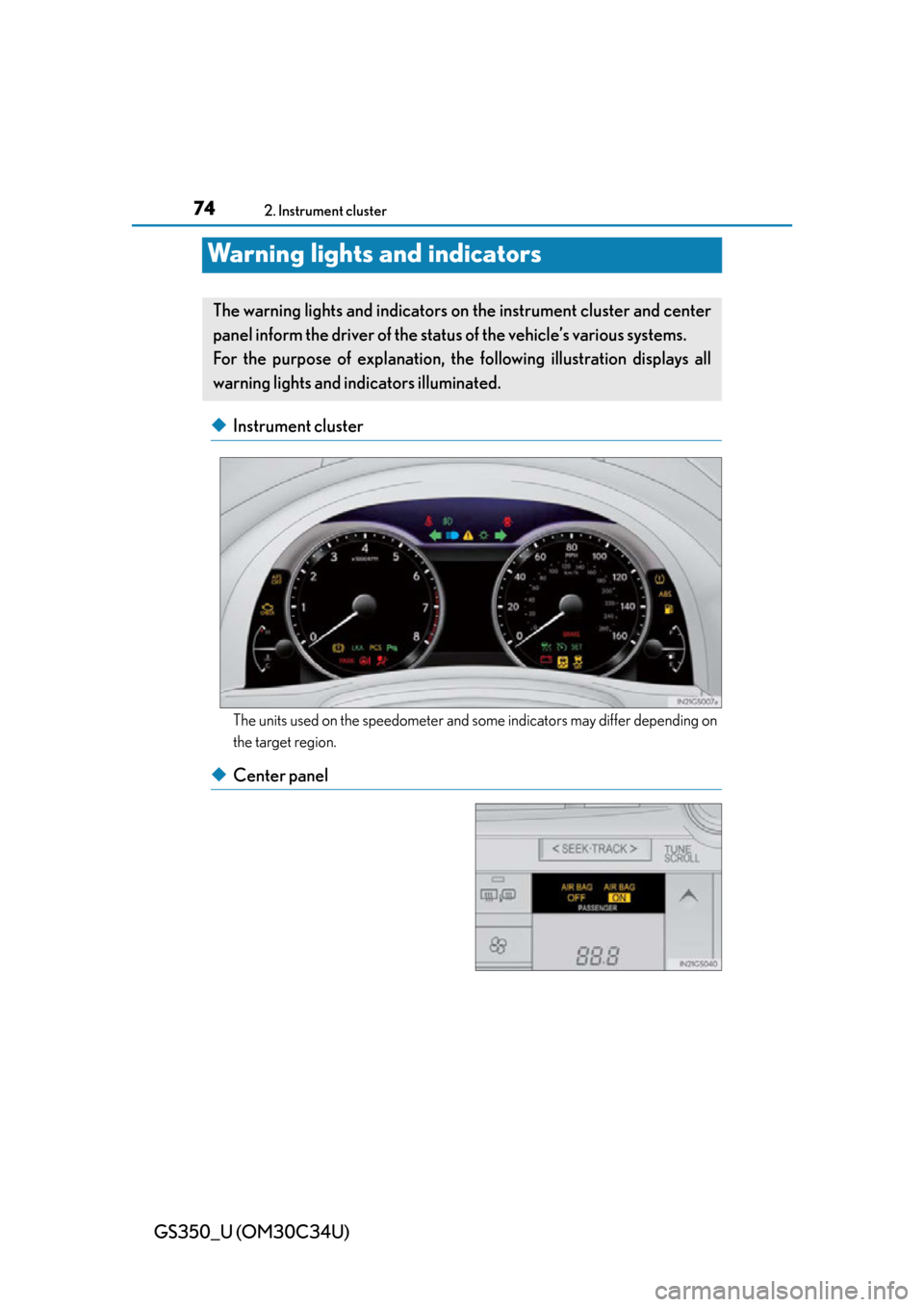 Lexus GS350 2013  Do-it-yourself maintenance / LEXUS 2013 GS350  (OM30C34U) Manual PDF 74
GS350_U (OM30C34U)
2. Instrument cluster
Warning lights and indicators
◆Instrument cluster
The units used on the speedometer and some indicators may differ depending on
the target region.
◆Cent