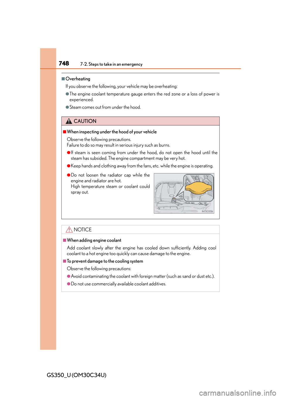 Lexus GS350 2013  Do-it-yourself maintenance / LEXUS 2013 GS350 OWNERS MANUAL (OM30C34U) 7487-2. Steps to take in an emergency
GS350_U (OM30C34U)
■Overheating
If you observe the following, your vehicle may be overheating:
●The engine coolant temperature gauge enters the red zone or a 