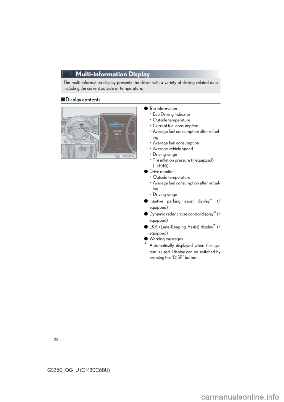 Lexus GS350 2013  Do-it-yourself maintenance / LEXUS 2013 GS350 QUICK GUIDE  (OM30C68U) Owners Manual 23
GS350_QG_U (OM30C68U)
Multi-information Display
■Display contents
● Trip information
• Eco Driving Indicator
•Outside temperature
• Current fuel consumption
• Average fuel consumption a