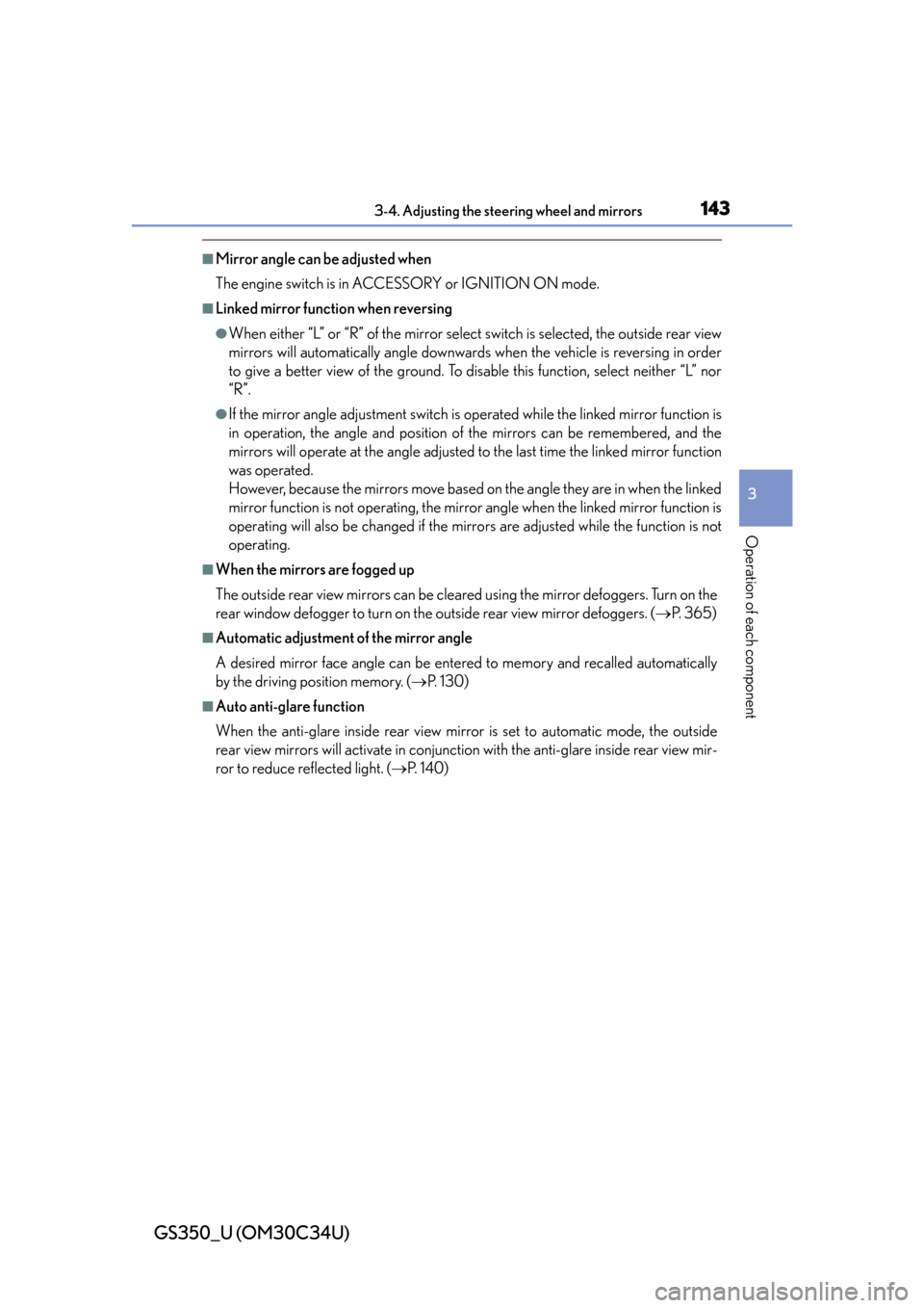 Lexus GS350 2013  Other interior features / LEXUS 2013 GS350 OWNERS MANUAL (OM30C34U) 1433-4. Adjusting the steering wheel and mirrors
3
Operation of each component
GS350_U (OM30C34U)
■Mirror angle can be adjusted when
The engine switch is in ACCESSORY or IGNITION ON mode.
■Linked 