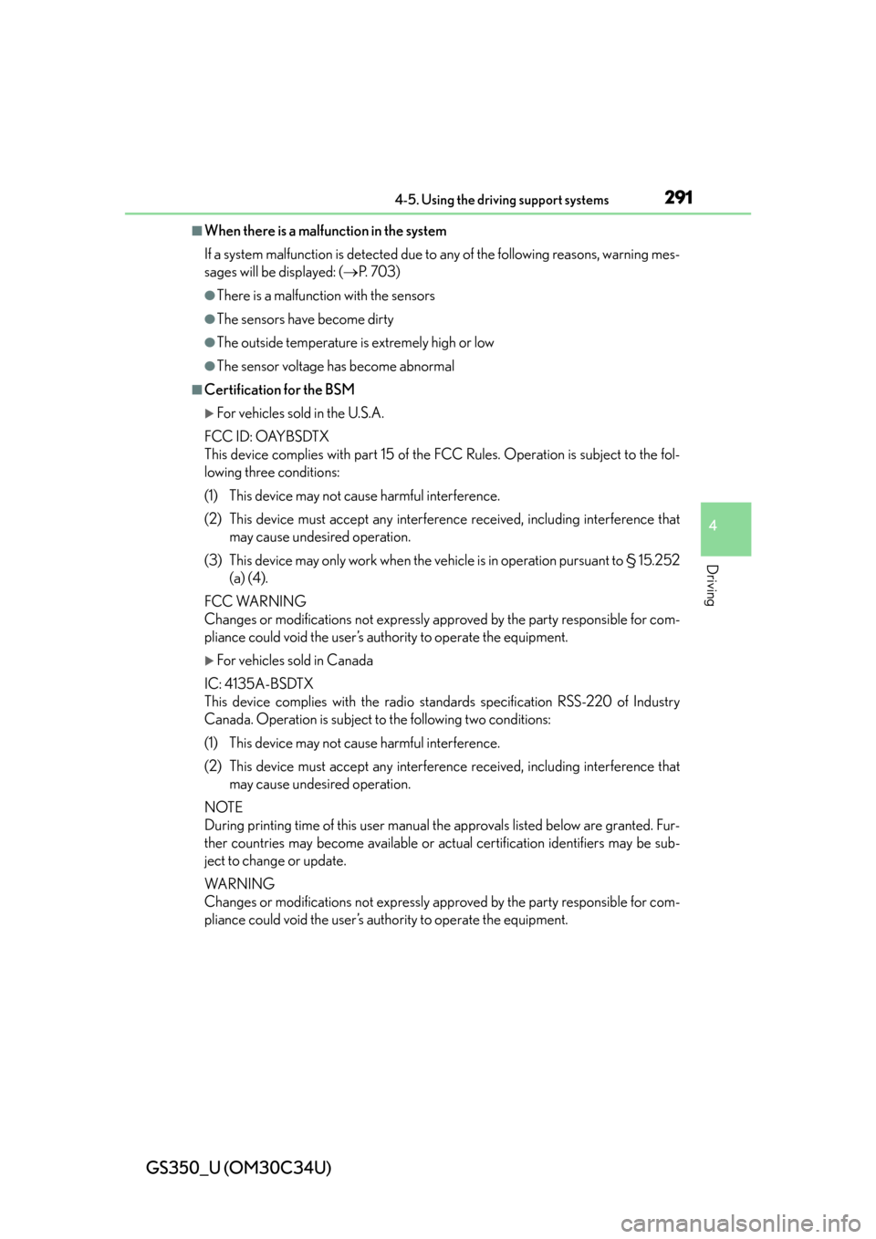 Lexus GS350 2013  Other interior features / LEXUS 2013 GS350  (OM30C34U) User Guide GS350_U (OM30C34U)
2914-5. Using the driving support systems
4
Driving
■When there is a malfunction in the system
If a system malfunction is detected due to any of the following reasons, warning mes