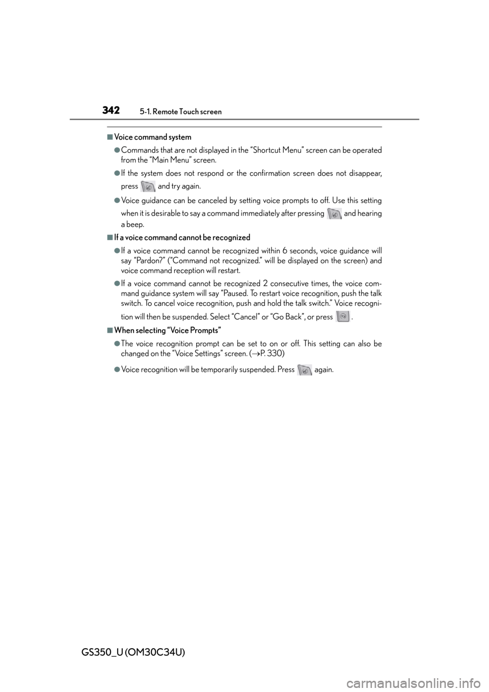 Lexus GS350 2013  Other interior features / LEXUS 2013 GS350  (OM30C34U) User Guide 342
GS350_U (OM30C34U)
5-1. Remote Touch screen
■Voice command system
●Commands that are not displayed in the “Shortcut Menu” screen can be operated
from the “Main Menu” screen.
●If the 