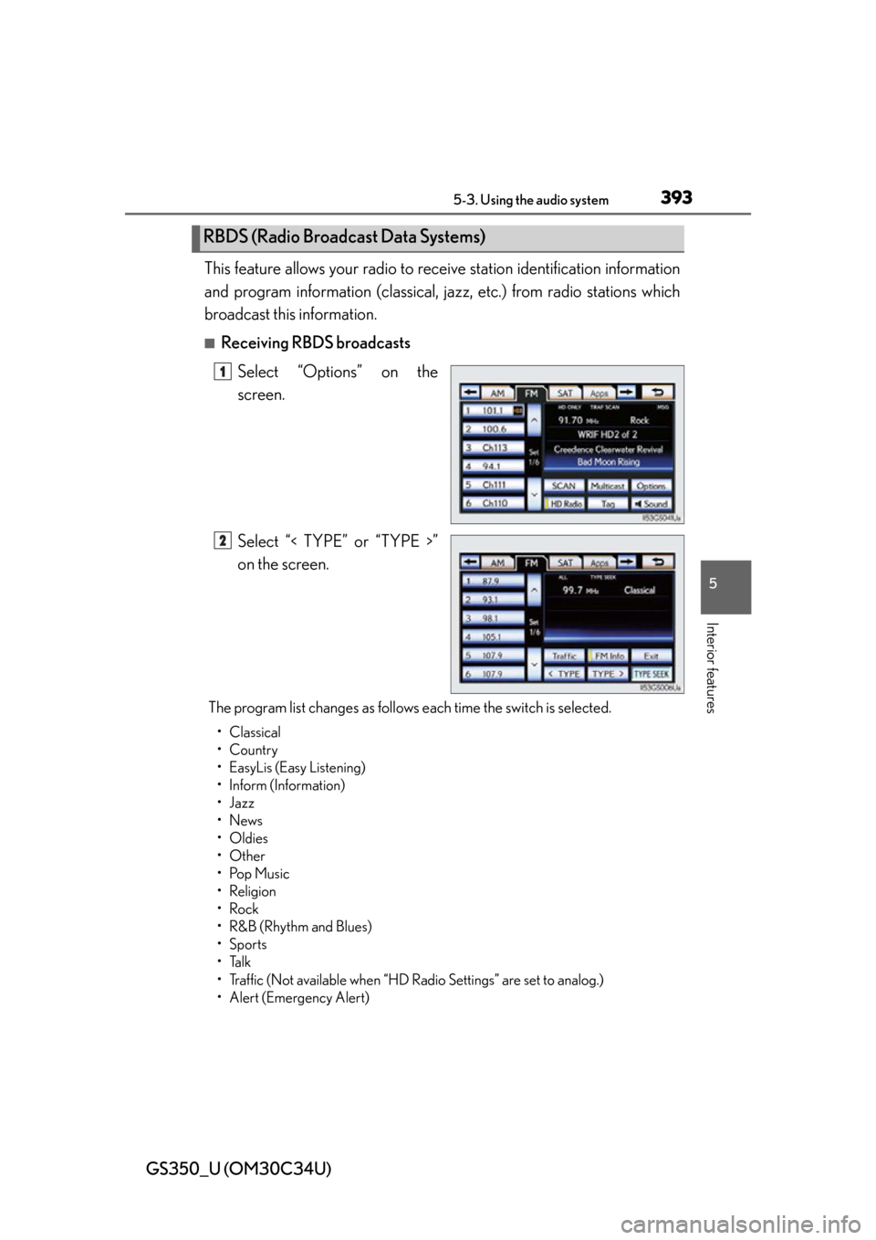 Lexus GS350 2013  Other interior features / LEXUS 2013 GS350 OWNERS MANUAL (OM30C34U) GS350_U (OM30C34U)
3935-3. Using the audio system
5
Interior features
This feature allows your radio to receive station identification information
and program information (classical, jazz, etc.) from 