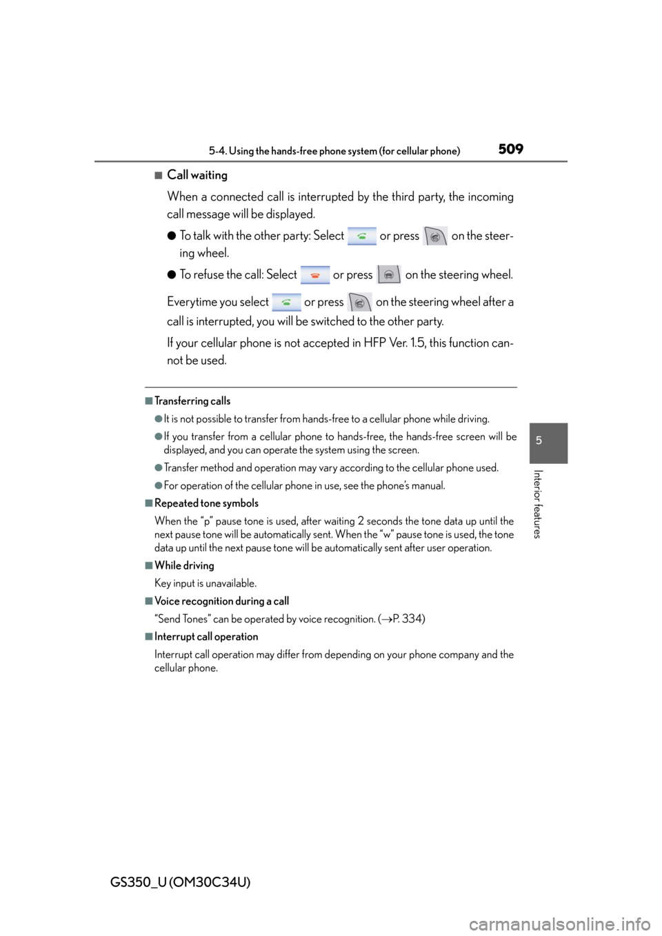 Lexus GS350 2013  Other interior features / LEXUS 2013 GS350 OWNERS MANUAL (OM30C34U) GS350_U (OM30C34U)
5095-4. Using the hands-free phone system (for cellular phone)
5
Interior features
■Call waiting
When a connected call is interrupted by the third party, the incoming
call message