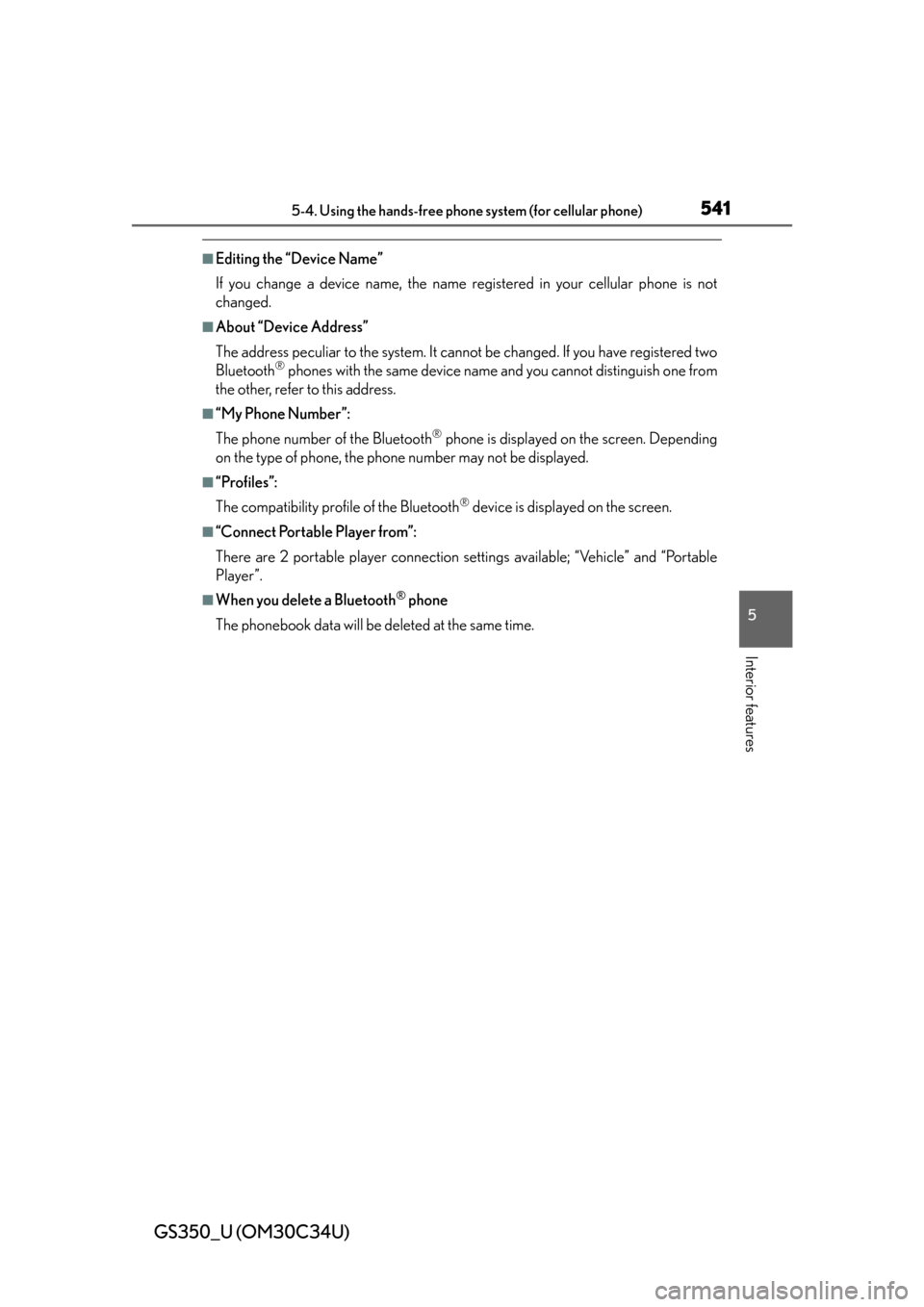 Lexus GS350 2013  Other interior features / LEXUS 2013 GS350  (OM30C34U) Service Manual GS350_U (OM30C34U)
5415-4. Using the hands-free phone system (for cellular phone)
5
Interior features
■Editing the “Device Name”
If you change a device name, the name registered in your cellular
