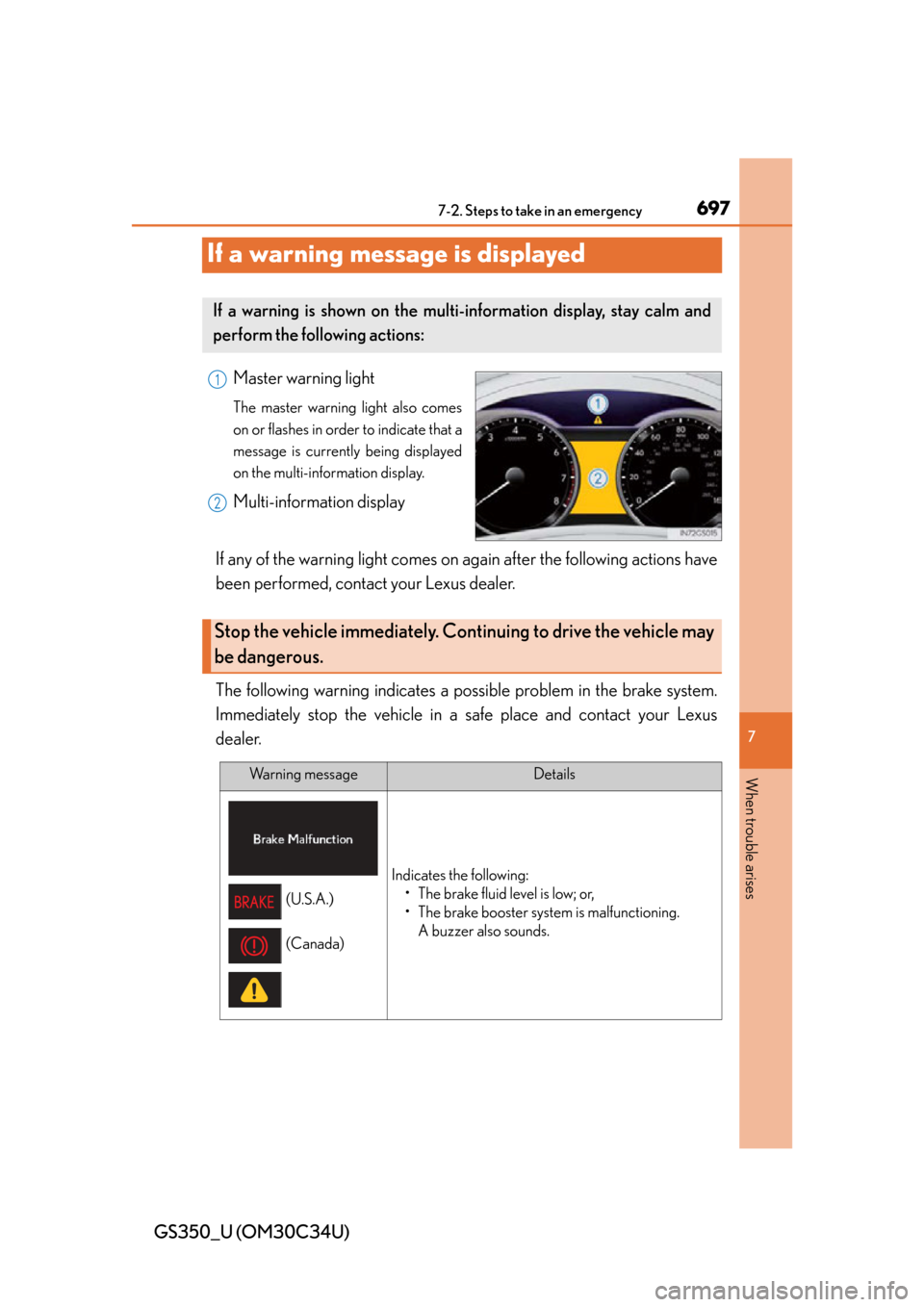 Lexus GS350 2013  Other interior features / LEXUS 2013 GS350 OWNERS MANUAL (OM30C34U) 697
GS350_U (OM30C34U)
7
When trouble arises
7-2. Steps to take in an emergency
If a warning message is displayed
Master warning light
The master warning light also comes
on or flashes in order to ind