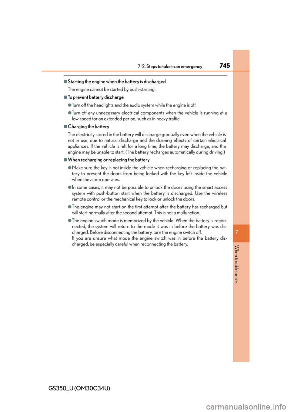 Lexus GS350 2013  Other interior features / LEXUS 2013 GS350  (OM30C34U) Owners Manual 7457-2. Steps to take in an emergency
GS350_U (OM30C34U)
7
When trouble arises
■Starting the engine when the battery is discharged 
The engine cannot be started by push-starting.
■To prevent batte