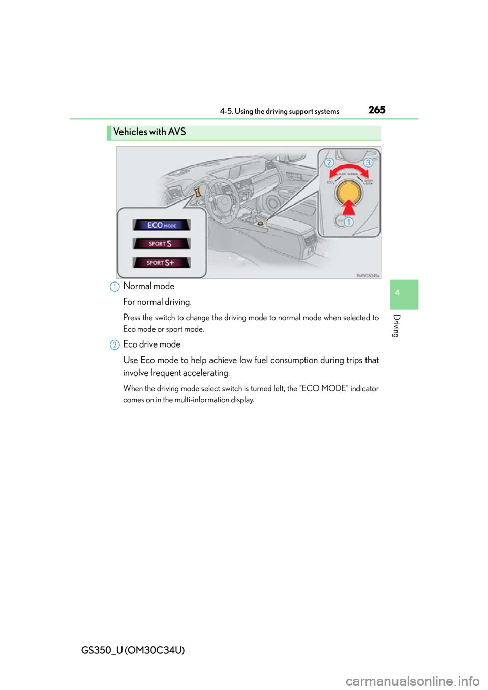 Lexus GS350 2013  Opening, closing and locking the doors and trunk / LEXUS 2013 GS350 OWNERS MANUAL (OM30C34U) GS350_U (OM30C34U)
2654-5. Using the driving support systems
4
Driving
Normal mode
For normal driving.
Press the switch to change the driving mode to normal mode when selected to
Eco mode or sport mod