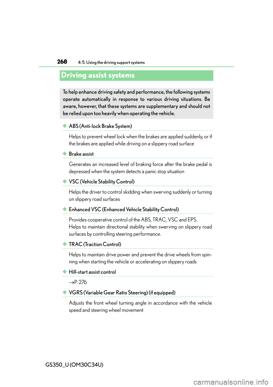 Lexus GS350 2013  Opening, closing and locking the doors and trunk / LEXUS 2013 GS350 OWNERS MANUAL (OM30C34U) 268
GS350_U (OM30C34U)
4-5. Using the driving support systems
Driving assist systems
◆ABS (Anti-lock Brake System)
Helps to prevent wheel lock when the brakes are applied suddenly, or if
the brakes 