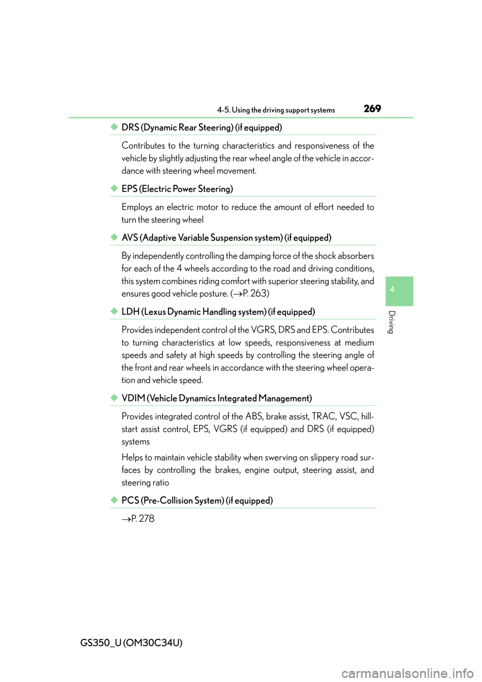 Lexus GS350 2013  Opening, closing and locking the doors and trunk / LEXUS 2013 GS350 OWNERS MANUAL (OM30C34U) GS350_U (OM30C34U)
2694-5. Using the driving support systems
4
Driving
◆DRS (Dynamic Rear Steering) (if equipped)
Contributes to the turning characteristics and responsiveness of the
vehicle by slig