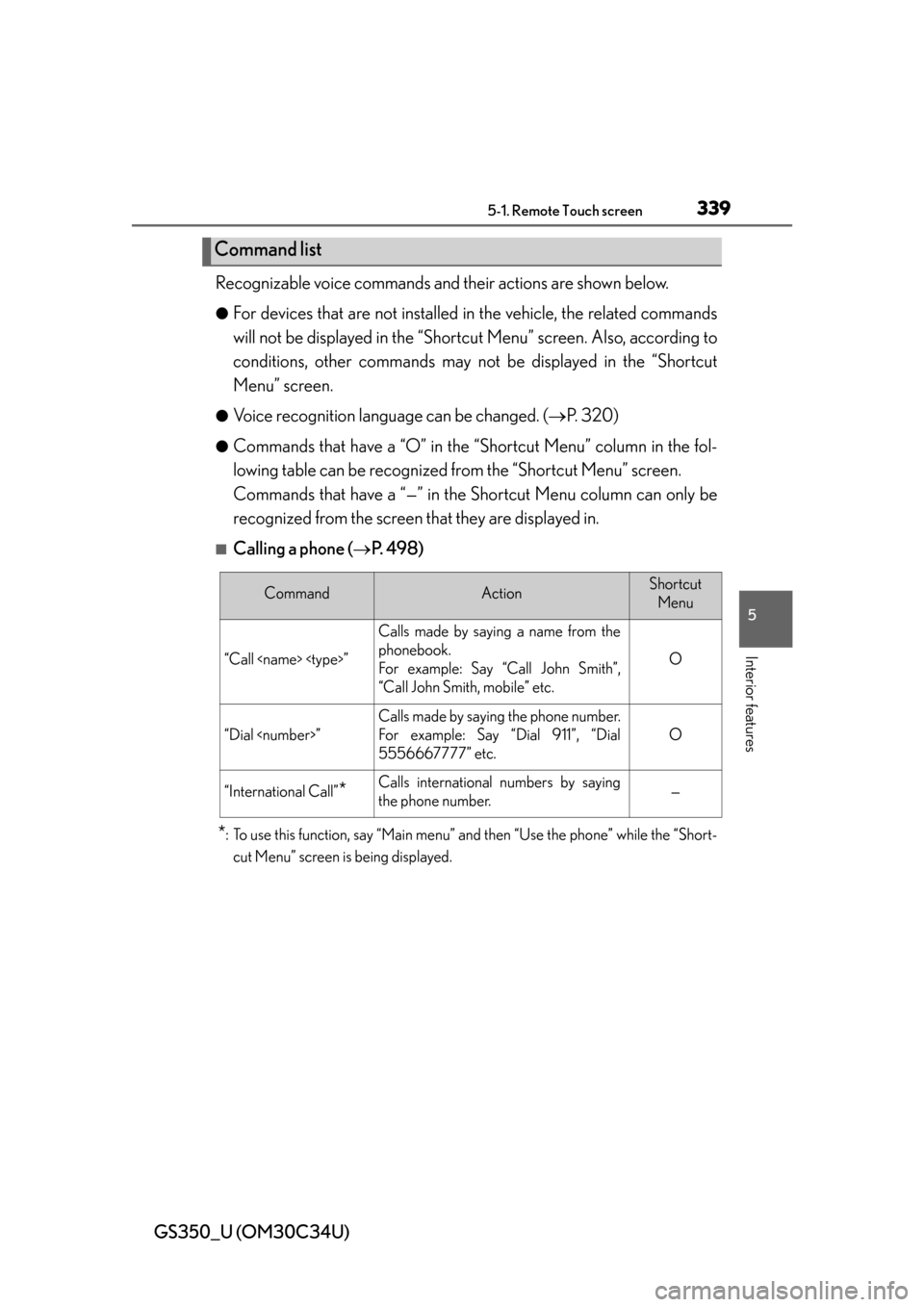 Lexus GS350 2013  Opening, closing and locking the doors and trunk / LEXUS 2013 GS350 OWNERS MANUAL (OM30C34U) GS350_U (OM30C34U)
3395-1. Remote Touch screen
5
Interior features
Recognizable voice commands and their actions are shown below.
●For devices that are not installed in the vehicle, the related comm