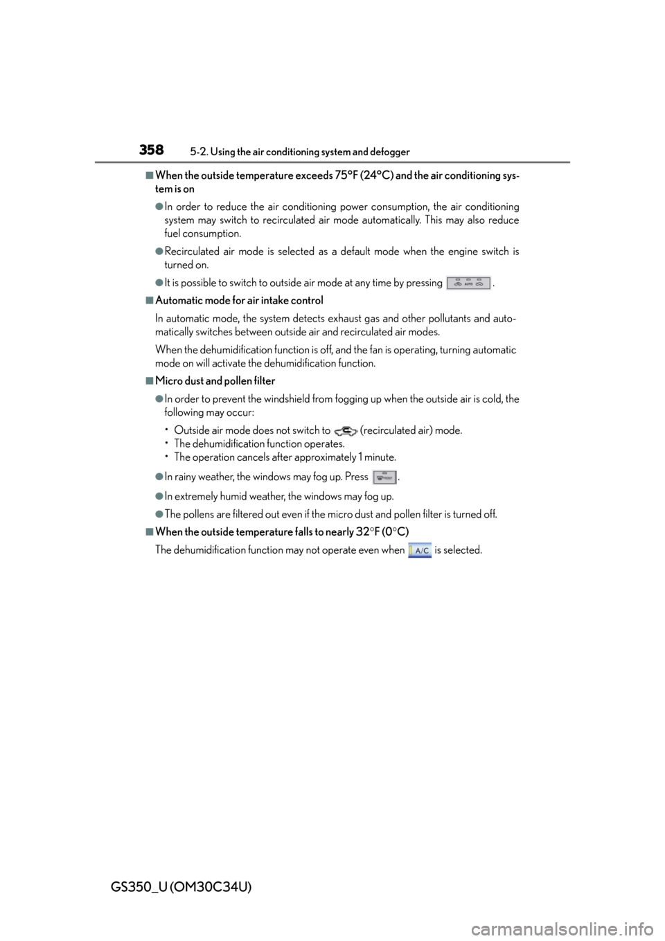 Lexus GS350 2013  Opening, closing and locking the doors and trunk / LEXUS 2013 GS350 OWNERS MANUAL (OM30C34U) 358
GS350_U (OM30C34U)
5-2. Using the air conditioning system and defogger
■When the outside temperature exceeds 75°F (24°C) and the air conditioning sys-
tem is on
●In order to reduce the air c