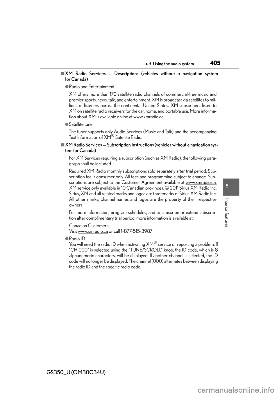 Lexus GS350 2013  Opening, closing and locking the doors and trunk / LEXUS 2013 GS350  (OM30C34U) Owners Manual GS350_U (OM30C34U)
4055-3. Using the audio system
5
Interior features
■XM Radio Services — Descriptions (vehicles without a navigation system
for Canada)
●Radio and Entertainment
XM offers more 