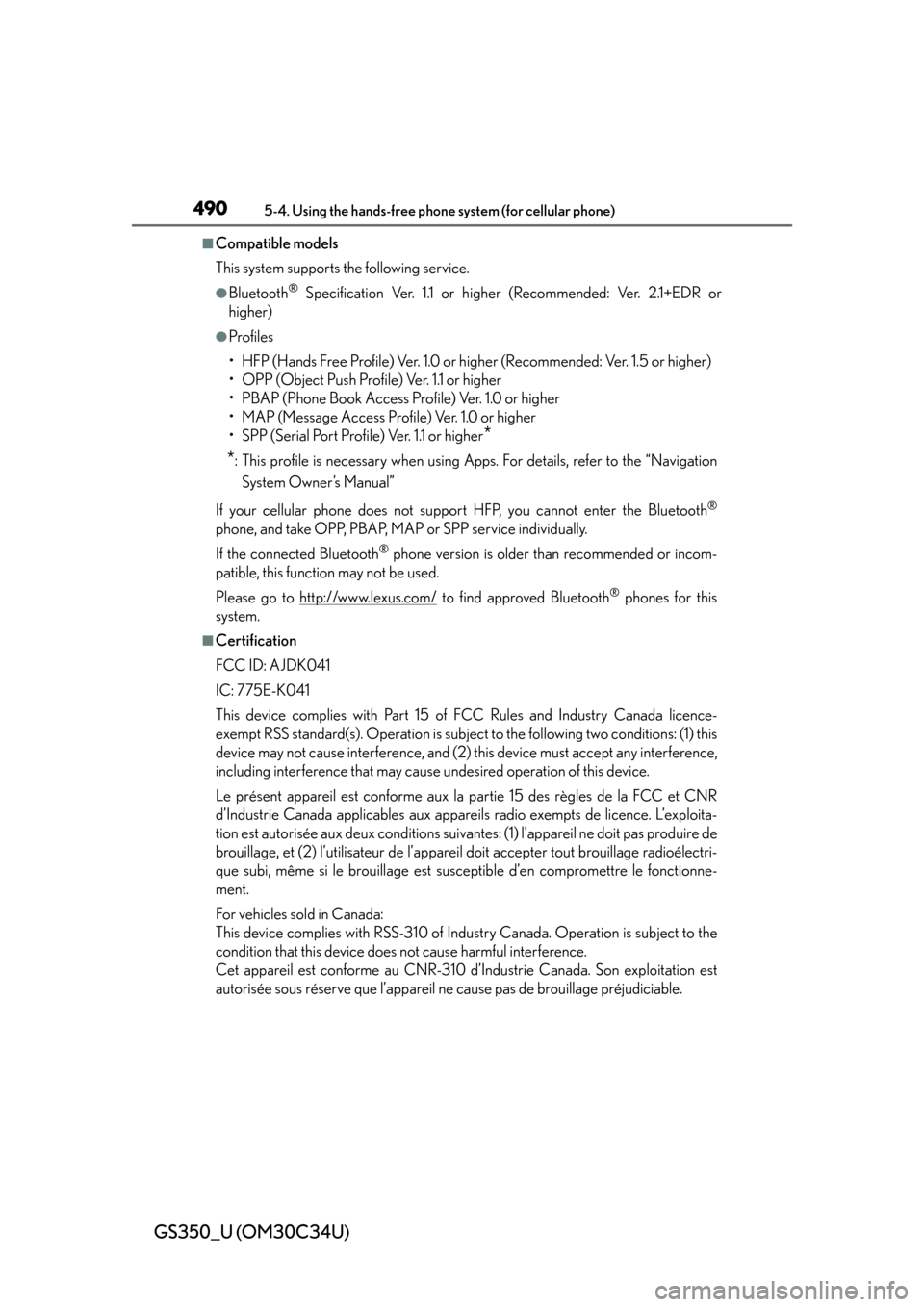 Lexus GS350 2013  Opening, closing and locking the doors and trunk / LEXUS 2013 GS350  (OM30C34U) Owners Manual 490
GS350_U (OM30C34U)
5-4. Using the hands-free phone system (for cellular phone)
■Compatible models
This system supports the following service.
●Bluetooth® Specification Ver. 1.1 or higher (Rec