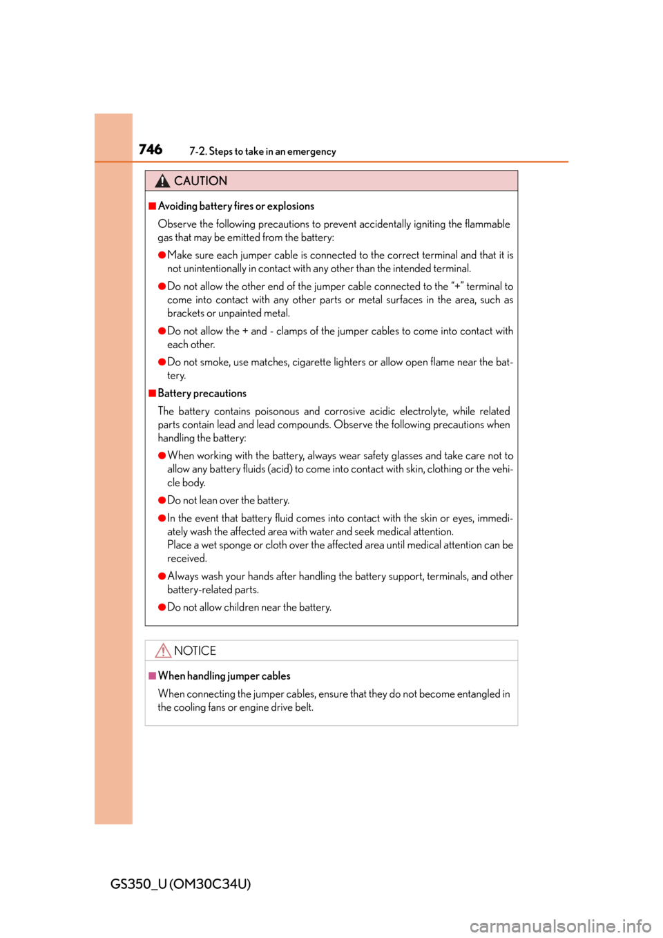 Lexus GS350 2013  Opening, closing and locking the doors and trunk / LEXUS 2013 GS350 OWNERS MANUAL (OM30C34U) 7467-2. Steps to take in an emergency
GS350_U (OM30C34U)
CAUTION
■Avoiding battery fires or explosions
Observe the following precautions to prevent accidentally igniting the flammable
gas that may b