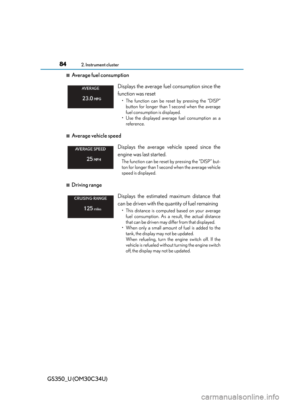 Lexus GS350 2013  Opening, closing and locking the doors and trunk / LEXUS 2013 GS350 OWNERS MANUAL (OM30C34U) 84
GS350_U (OM30C34U)
2. Instrument cluster
■Average fuel consumption 
■Average vehicle speed 
■Driving range Displays the average fuel
 consumption since the
function was reset
• The function