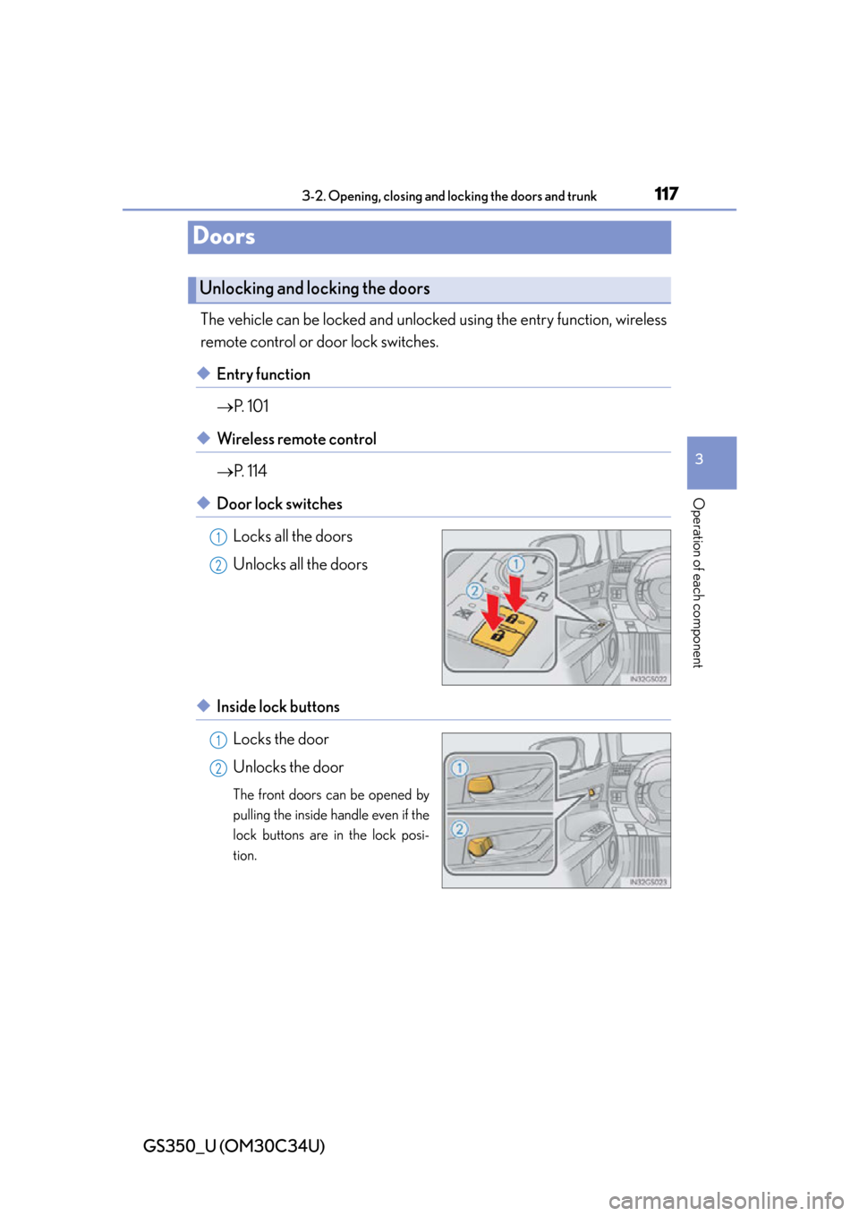 Lexus GS350 2013  Specifications / LEXUS 2013 GS350 OWNERS MANUAL (OM30C34U) 117
GS350_U (OM30C34U)3-2. Opening, closing and locking the doors and trunk
3
Operation of each component
Doors
The vehicle can be locked and unlock ed using the entry function, wireless
remote contro