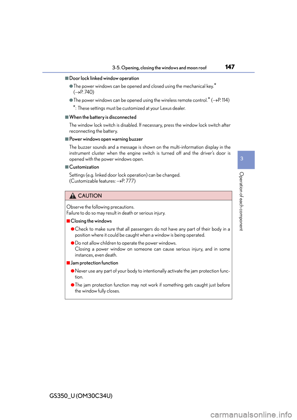 Lexus GS350 2013  Specifications / LEXUS 2013 GS350 OWNERS MANUAL (OM30C34U) GS350_U (OM30C34U)
1473-5. Opening, closing the windows and moon roof
3
Operation of each component
■Door lock linked window operation
●The power windows can be opened and closed using the mechani