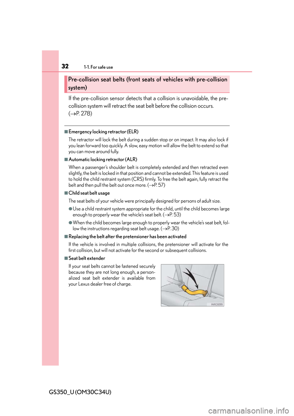 Lexus GS350 2013  Specifications / LEXUS 2013 GS350  (OM30C34U) User Guide 321-1. For safe use
GS350_U (OM30C34U)If the pre-collision sensor detects that
 a collision is unavoidable, the pre-
collision system will retract the seat  belt before the collision occurs.
( P.  