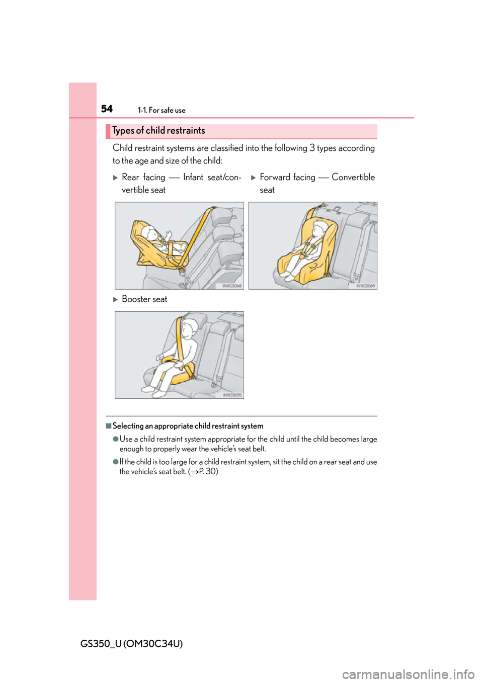 Lexus GS350 2013  Specifications / LEXUS 2013 GS350  (OM30C34U) Owners Guide 541-1. For safe use
GS350_U (OM30C34U)Child restraint systems are classified
 into the following 3 types according
to the age and size of the child:
■Selecting an appropriate child restraint system

