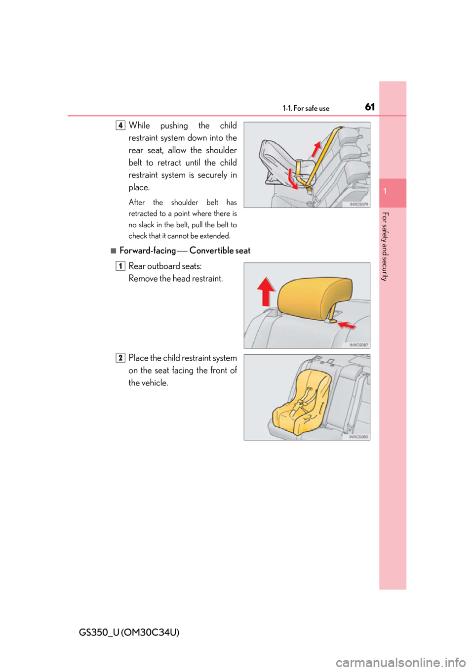 Lexus GS350 2013  Specifications / LEXUS 2013 GS350  (OM30C34U) Service Manual 611-1. For safe use
GS350_U (OM30C34U)
1
For safety and security
While pushing the child
restraint system down into the
rear seat, allow the shoulder
belt to retract until the child
restraint system i