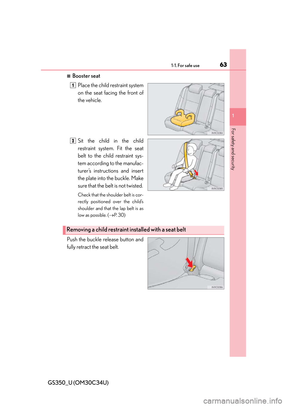 Lexus GS350 2013  Specifications / LEXUS 2013 GS350  (OM30C34U) Service Manual 631-1. For safe use
GS350_U (OM30C34U)
1
For safety and security
■Booster seatPlace the child restraint system
on the seat facing the front of
the vehicle.
Sit the child in the child
restraint syste