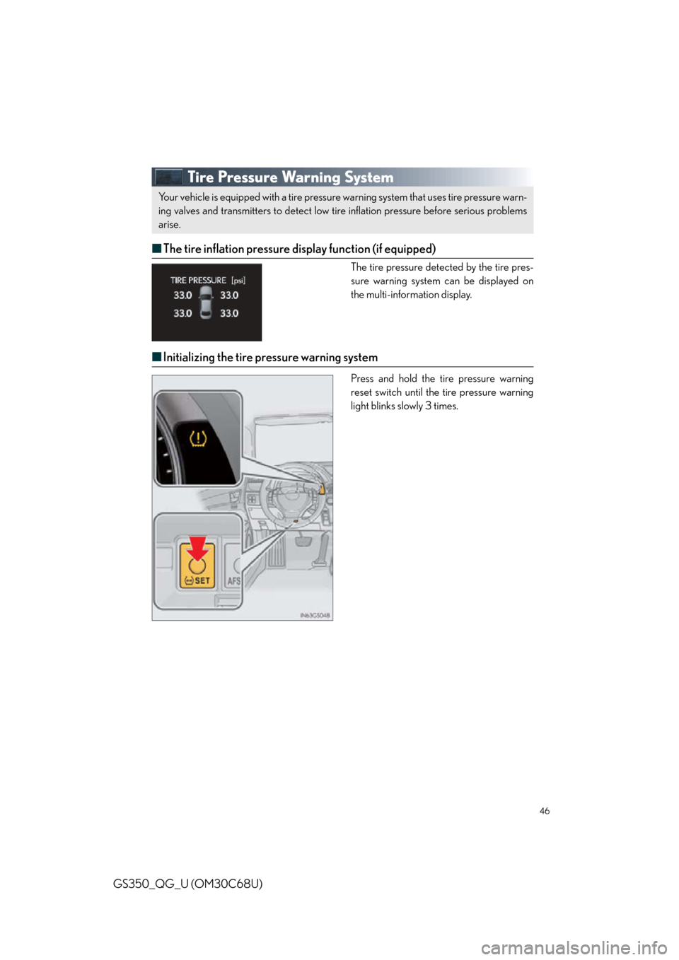 Lexus GS350 2013  Specifications / LEXUS 2013 GS350 QUICK GUIDE OWNERS MANUAL (OM30C68U) 46
GS350_QG_U (OM30C68U)
Tire Pressure Warning System
■The tire inflation pressure display function (if equipped)
The tire pressure detected by the tire pres-
sure warning system can be displayed on