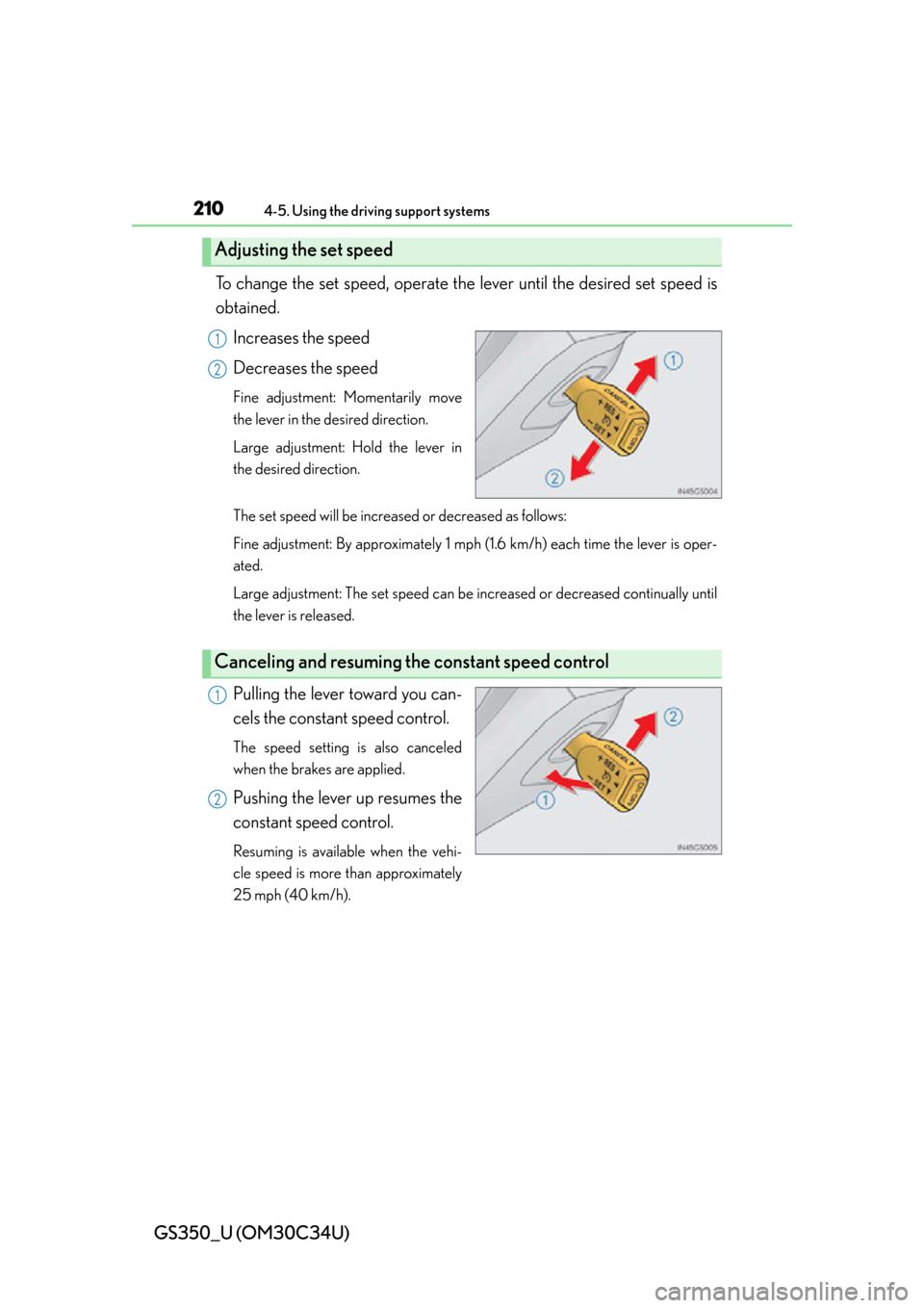 Lexus GS350 2013  Instrument cluster / LEXUS 2013 GS350 OWNERS MANUAL (OM30C34U) 210
GS350_U (OM30C34U)
4-5. Using the driving support systems
To change the set speed, operate the lever until the desired set speed is
obtained.
Increases the speed
Decreases the speed
Fine adjustmen