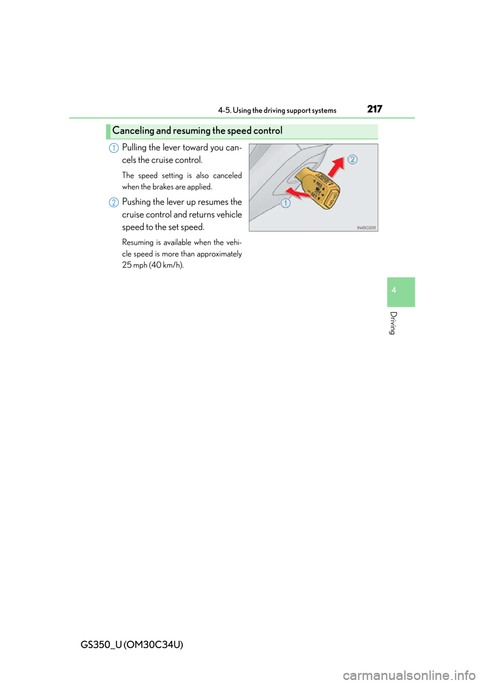 Lexus GS350 2013  Instrument cluster / LEXUS 2013 GS350 OWNERS MANUAL (OM30C34U) GS350_U (OM30C34U)
2174-5. Using the driving support systems
4
Driving
Pulling the lever toward you can-
cels the cruise control.
The speed setting is also canceled
when the brakes are applied.
Pushin