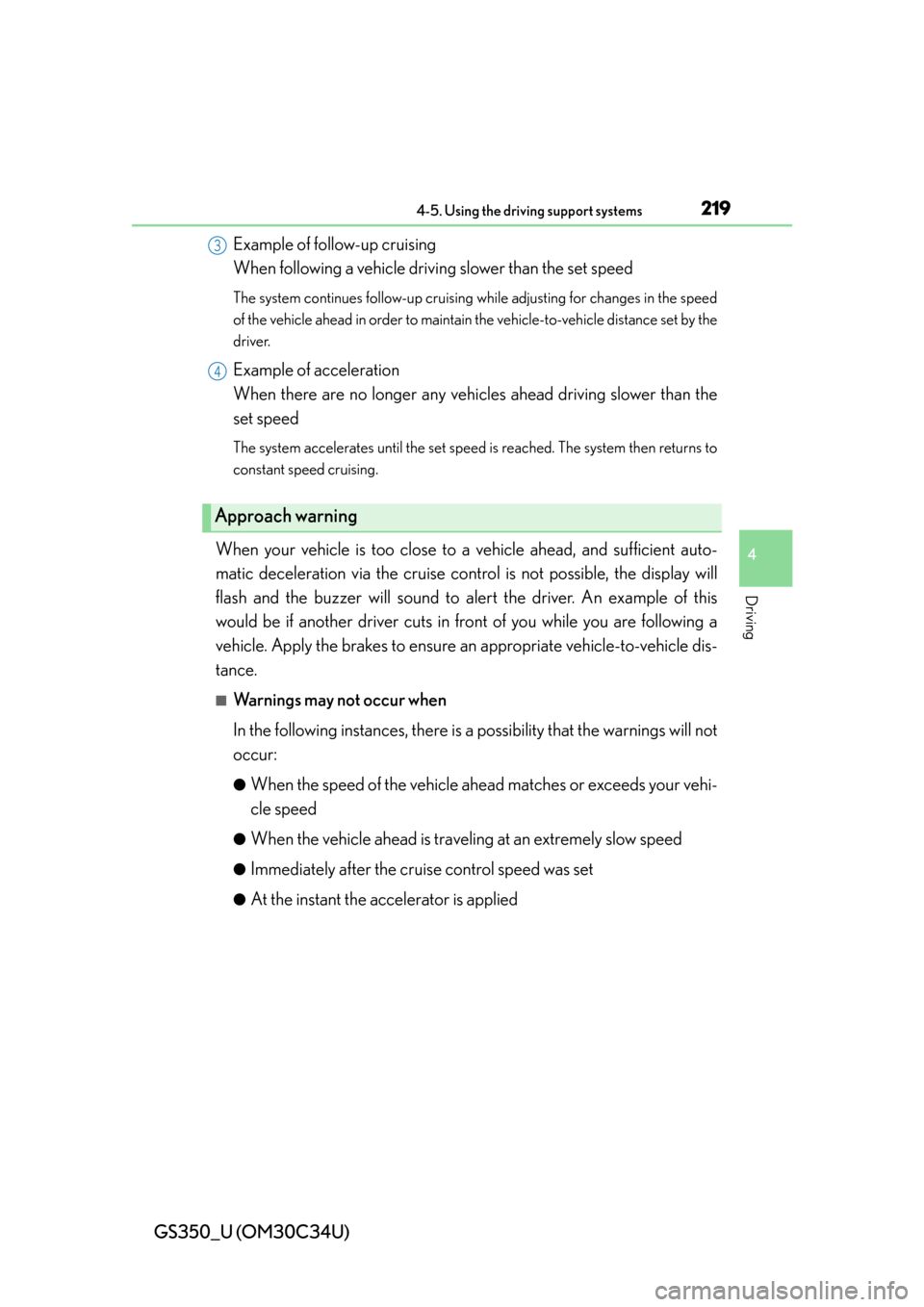 Lexus GS350 2013  Instrument cluster / LEXUS 2013 GS350 OWNERS MANUAL (OM30C34U) GS350_U (OM30C34U)
2194-5. Using the driving support systems
4
Driving
Example of follow-up cruising 
When following a vehicle driving slower than the set speed 
The system continues follow-up cruisin