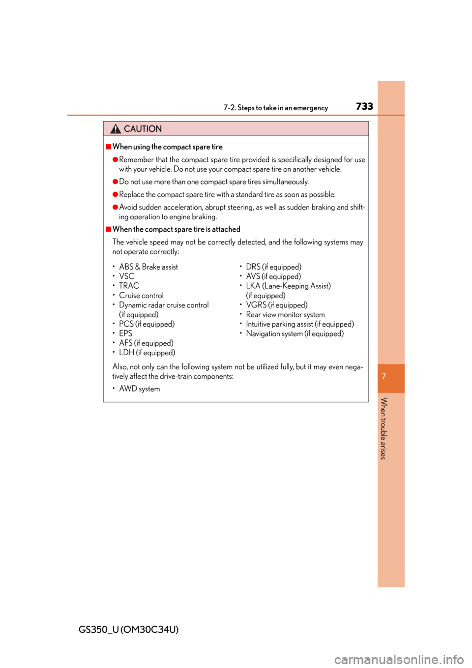 Lexus GS350 2013 Operating the lights and wipers / LEXUS 2013 GS350 OWNERS MANUAL (OM30C34U) 7337-2. Steps to take in an emergency
GS350_U (OM30C34U)
7
When trouble arises
CAUTION
■When using the compact spare tire
●Remember that the compact spare tire provided is specifically designed fo Lexus GS350 2013 Operating the lights and wipers / LEXUS 2013 GS350 OWNERS MANUAL (OM30C34U) 7337-2. Steps to take in an emergency
GS350_U (OM30C34U)
7
When trouble arises
CAUTION
■When using the compact spare tire
●Remember that the compact spare tire provided is specifically designed fo