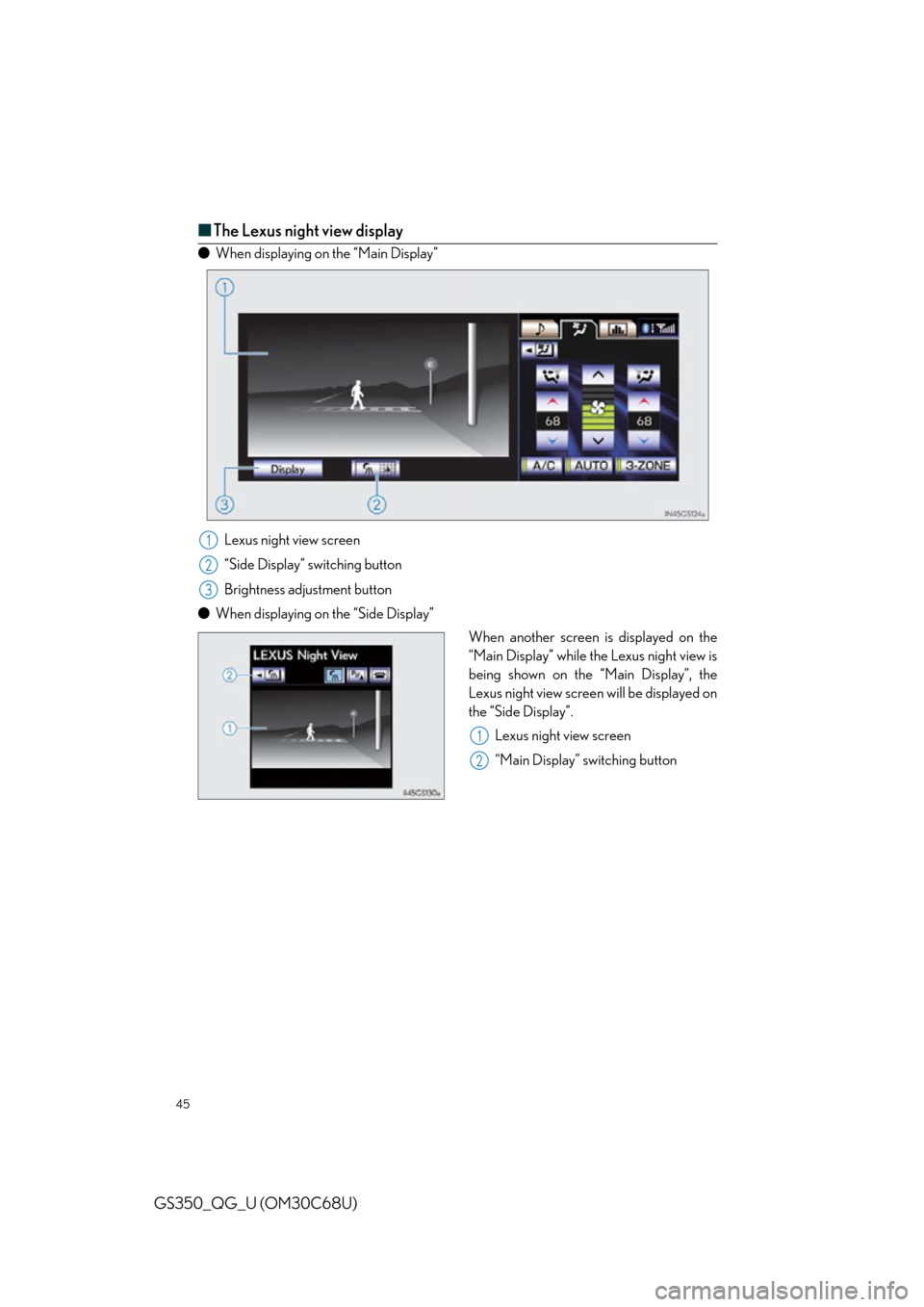 Lexus GS350 2013  Operating the lights and wipers / LEXUS 2013 GS350 QUICK GUIDE  (OM30C68U) Service Manual 45
GS350_QG_U (OM30C68U)
■The Lexus night view display
● When displaying on the “Main Display”
Lexus night view screen
“Side Display” switching button
Brightness adjustment button
● When