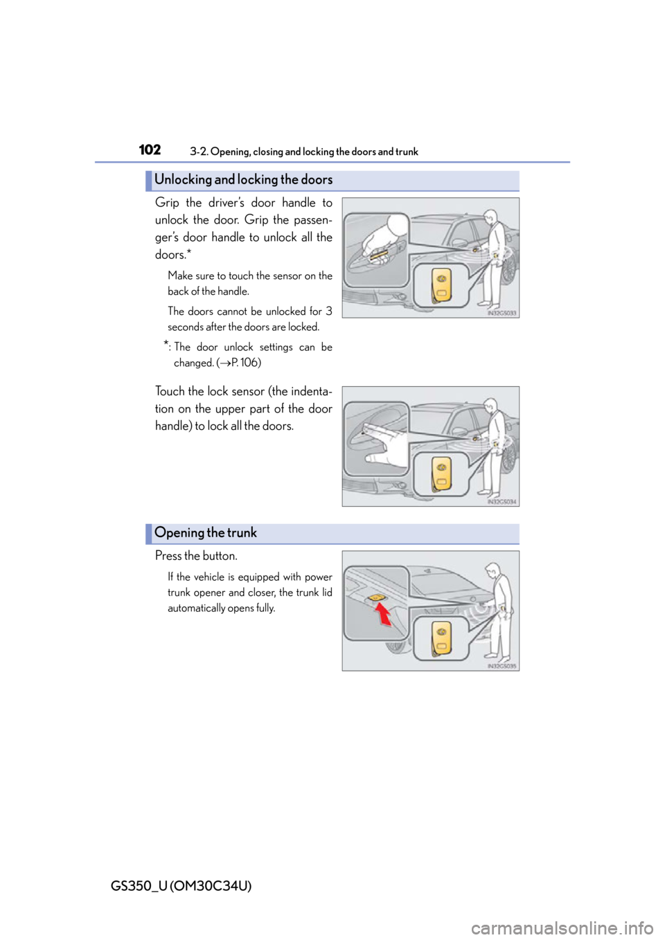 Lexus GS350 2013  2013-2014 GS350/450h TVIP V4 Remote Engine Starter (RES) Owners / LEXUS 2013 GS350  (OM30C34U) User Guide 102
GS350_U (OM30C34U)
3-2. Opening, closing and locking the doors and trunk
Grip the driver’s door handle to
unlock the door. Grip the passen-
ger’s door handle to unlock all the
doors.*
Make sur