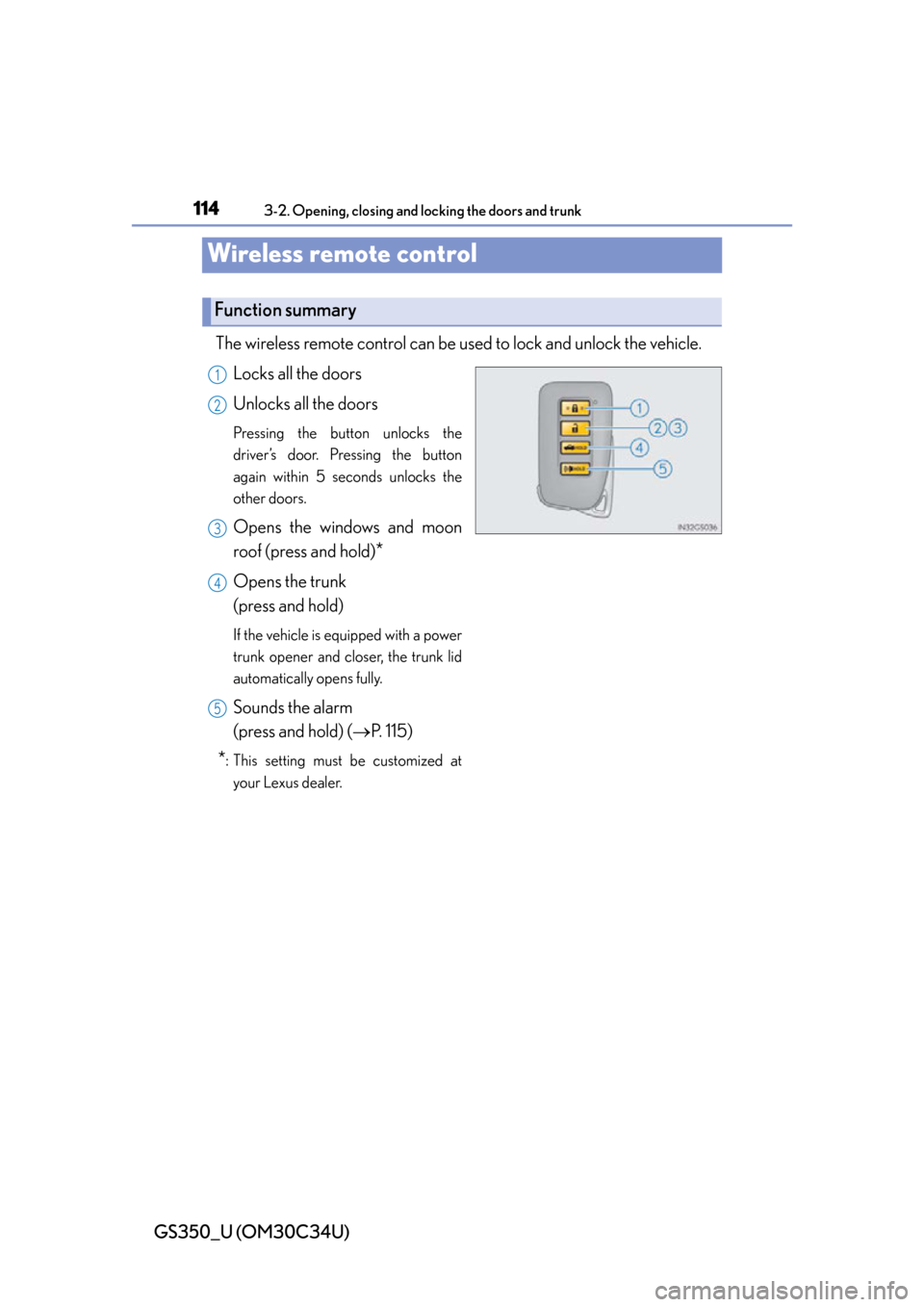 Lexus GS350 2013  2013-2014 GS350/450h TVIP V4 Remote Engine Starter (RES) Owners / LEXUS 2013 GS350 OWNERS MANUAL (OM30C34U) 114
GS350_U (OM30C34U)
3-2. Opening, closing and locking the doors and trunk
Wireless remote control
The wireless remote control can be used to lock and unlock the vehicle. 
Locks all the doors
Unlock