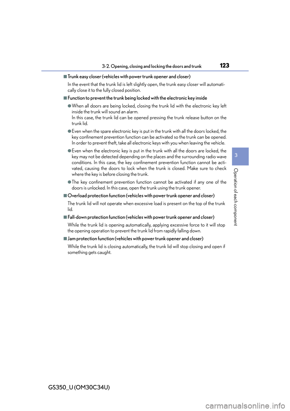 Lexus GS350 2013  2013-2014 GS350/450h TVIP V4 Remote Engine Starter (RES) Owners / LEXUS 2013 GS350  (OM30C34U) Owners Guide GS350_U (OM30C34U)
1233-2. Opening, closing and locking the doors and trunk
3
Operation of each component
■Trunk easy closer (vehicles with power trunk opener and closer)
In the event that the trunk