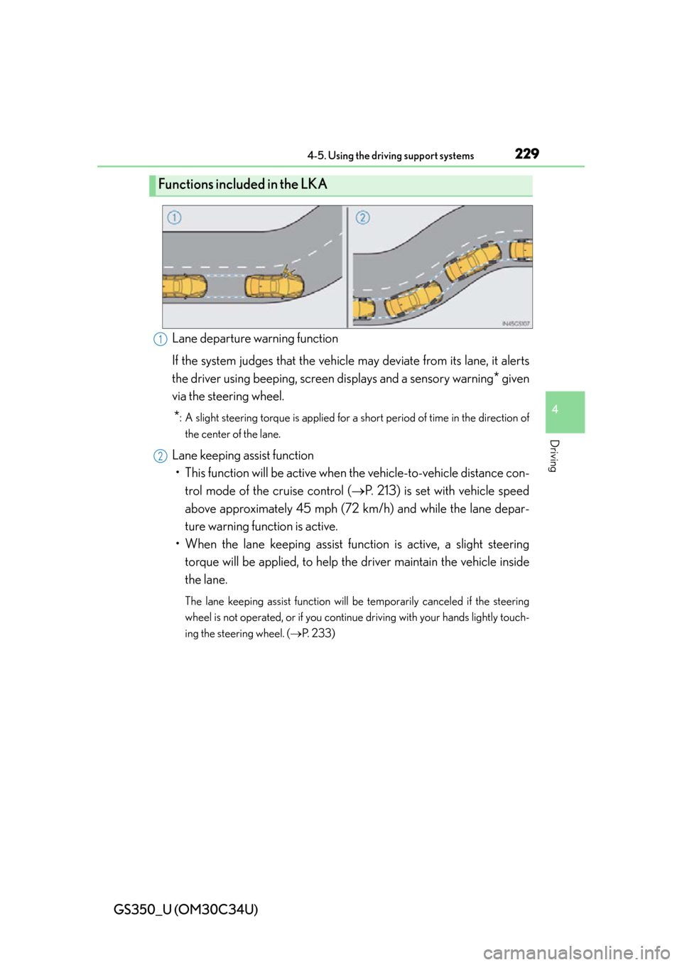 Lexus GS350 2013  2013-2014 GS350/450h TVIP V4 Remote Engine Starter (RES) Owners / LEXUS 2013 GS350 OWNERS MANUAL (OM30C34U) GS350_U (OM30C34U)
2294-5. Using the driving support systems
4
Driving
Lane departure warning function
If the system judges that the vehicle may deviate from its lane, it alerts
the driver using beepi