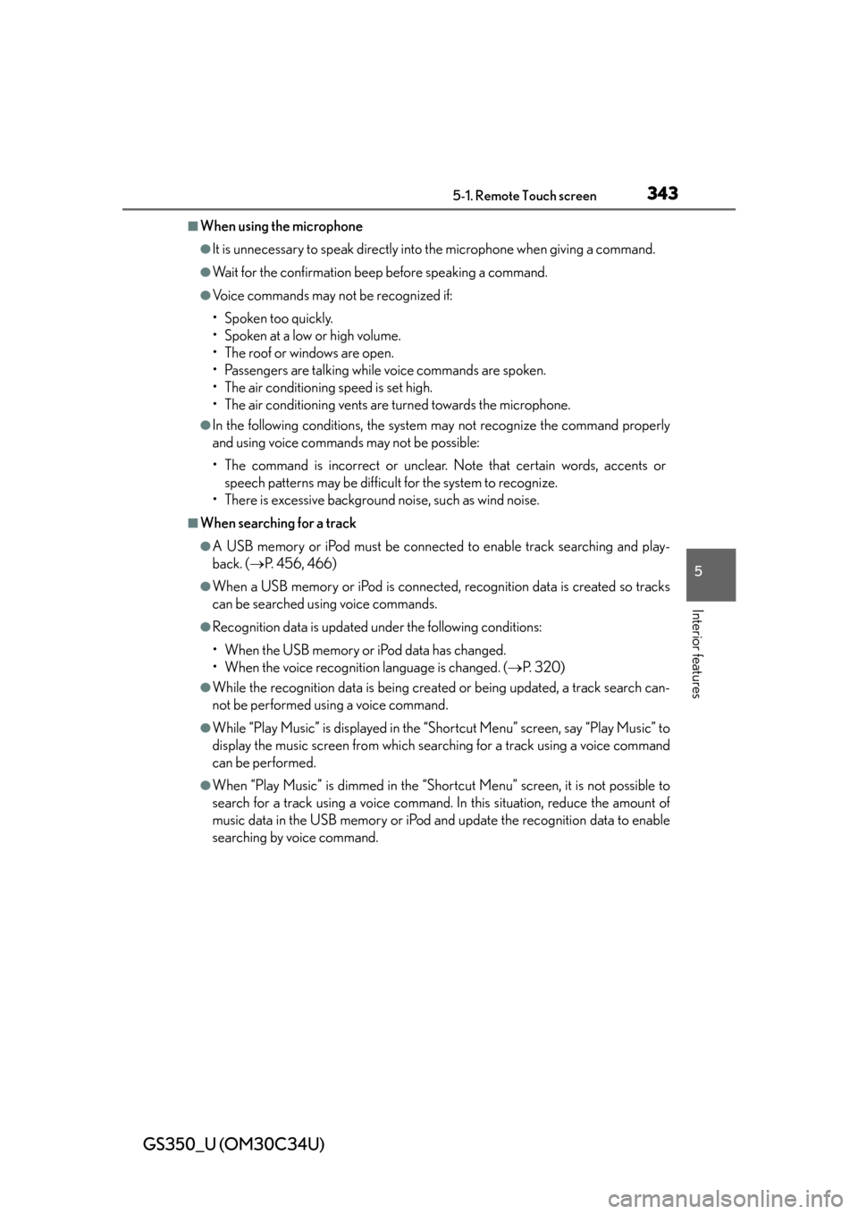 Lexus GS350 2013  2013-2014 GS350/450h TVIP V4 Remote Engine Starter (RES) Owners / LEXUS 2013 GS350 OWNERS MANUAL (OM30C34U) GS350_U (OM30C34U)
3435-1. Remote Touch screen
5
Interior features
■When using the microphone
●It is unnecessary to speak directly into the microphone when giving a command.
●Wait for the confir
