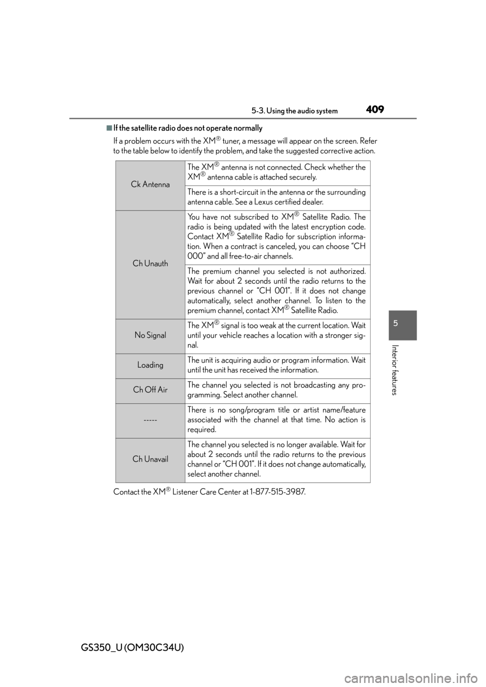 Lexus GS350 2013  2013-2014 GS350/450h TVIP V4 Remote Engine Starter (RES) Owners / LEXUS 2013 GS350  (OM30C34U) Owners Manual GS350_U (OM30C34U)
4095-3. Using the audio system
5
Interior features
■If the satellite radio does not operate normally
If a problem occurs with the XM
® tuner, a message will appear on the screen.
