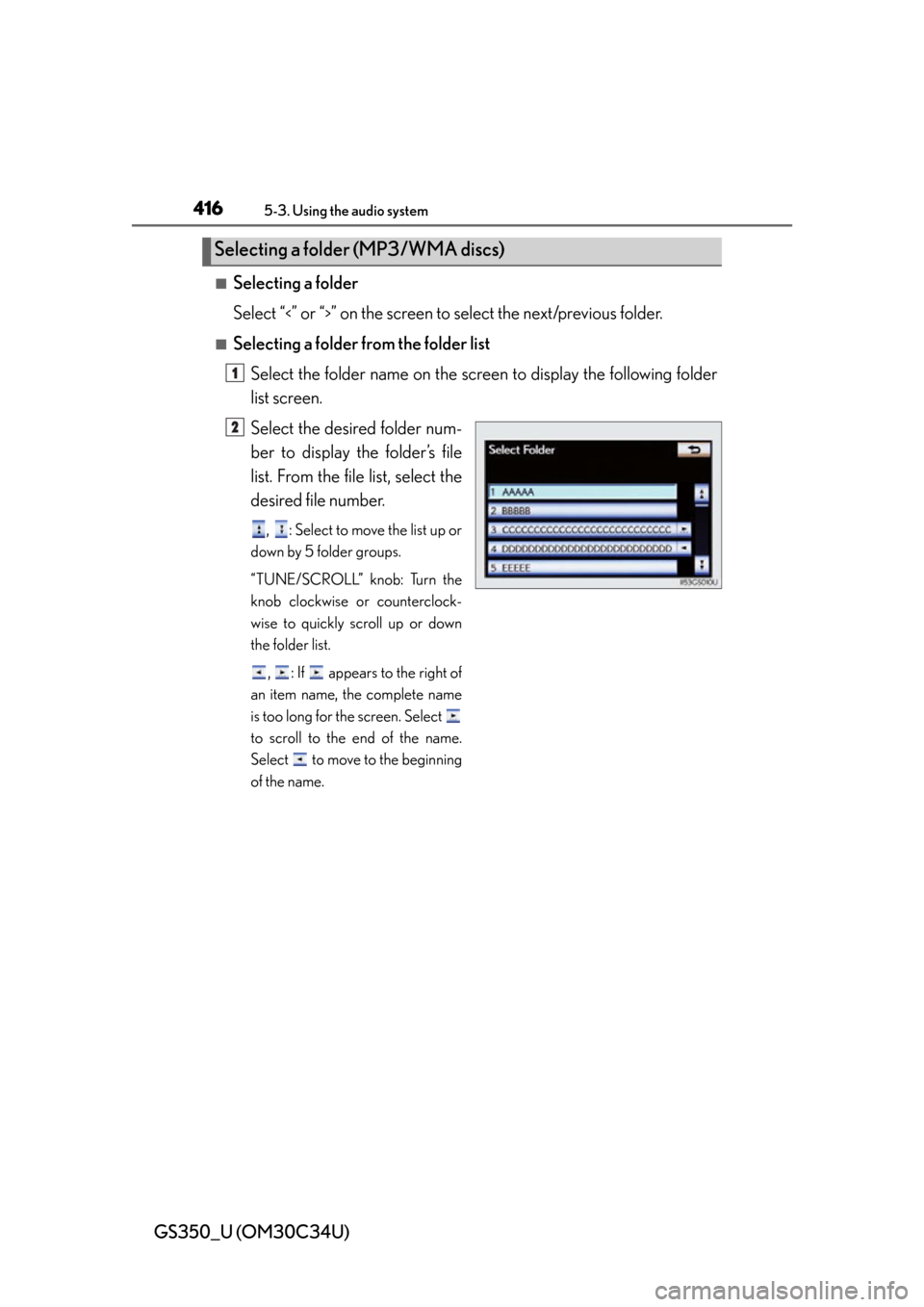 Lexus GS350 2013  2013-2014 GS350/450h TVIP V4 Remote Engine Starter (RES) Owners / LEXUS 2013 GS350 OWNERS MANUAL (OM30C34U) 416
GS350_U (OM30C34U)
5-3. Using the audio system
■Selecting a folder
Select “
<” or “>” on the screen to select the next/previous folder.
■Selecting a folder from the folder listSelect t