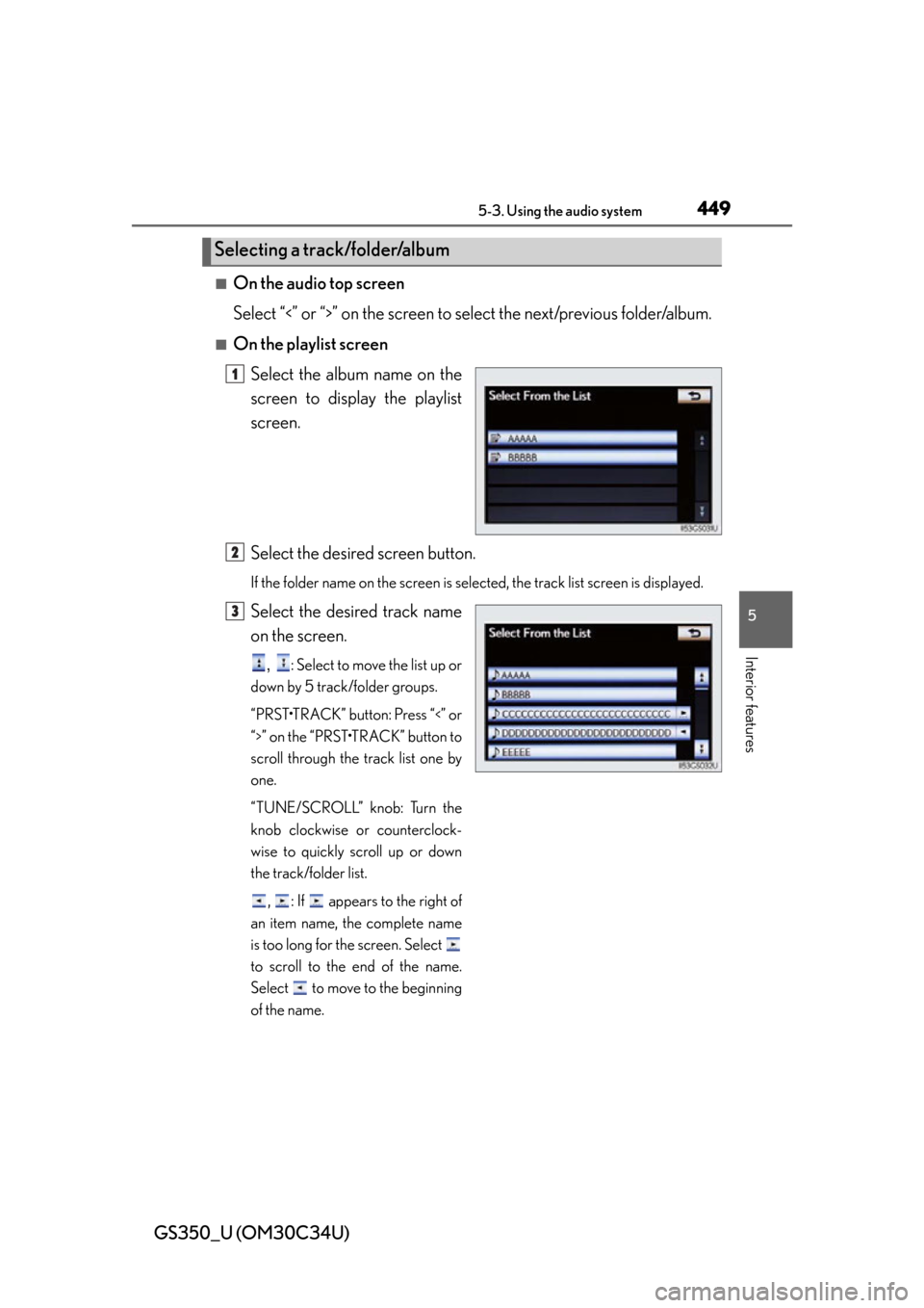Lexus GS350 2013  2013-2014 GS350/450h TVIP V4 Remote Engine Starter (RES) Owners / LEXUS 2013 GS350 OWNERS MANUAL (OM30C34U) GS350_U (OM30C34U)
4495-3. Using the audio system
5
Interior features
■On the audio top screen
Select “<” or “>” on the screen to select the next/previous folder/album.
■On the playlist sc