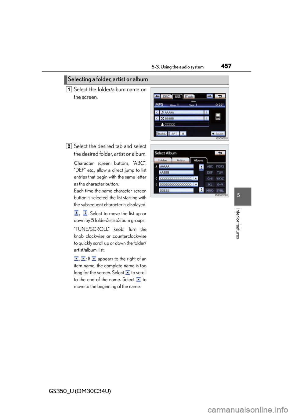 Lexus GS350 2013  2013-2014 GS350/450h TVIP V4 Remote Engine Starter (RES) Owners / LEXUS 2013 GS350 OWNERS MANUAL (OM30C34U) GS350_U (OM30C34U)
4575-3. Using the audio system
5
Interior features
Select the folder/album name on
the screen.
Select the desired tab and select
the desired folder, artist or album.
Character scree