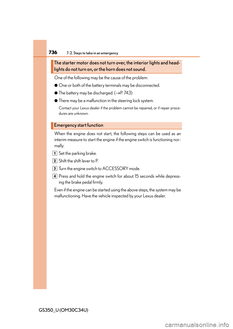Lexus GS350 2013  2013-2014 GS350/450h TVIP V4 Remote Engine Starter (RES) Owners / LEXUS 2013 GS350 OWNERS MANUAL (OM30C34U) 7367-2. Steps to take in an emergency
GS350_U (OM30C34U)One of the following may be the cause of the problem:
●One or both of the battery terminals may be disconnected.
●The battery may be dischar