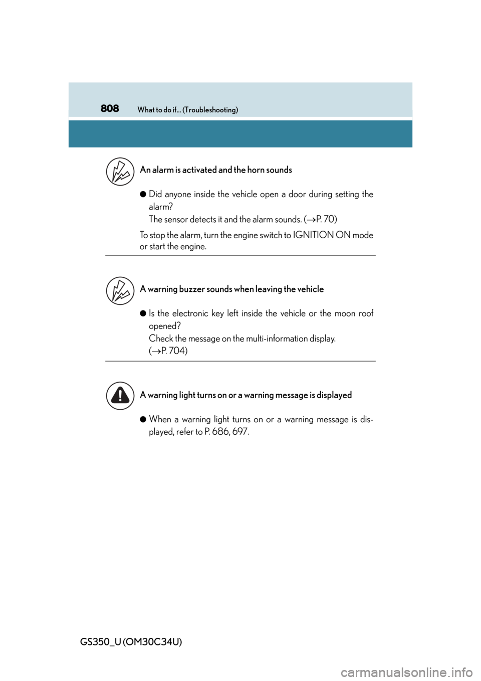Lexus GS350 2013  2013-2014 GS350/450h TVIP V4 Remote Engine Starter (RES) Owners / LEXUS 2013 GS350 OWNERS MANUAL (OM30C34U) 808What to do if... (Troubleshooting)
GS350_U (OM30C34U)
 
●Did anyone inside the vehicle open a door during setting the
alarm? 
The sensor detects it and the alarm sounds. ( P.  7 0 )
To stop th