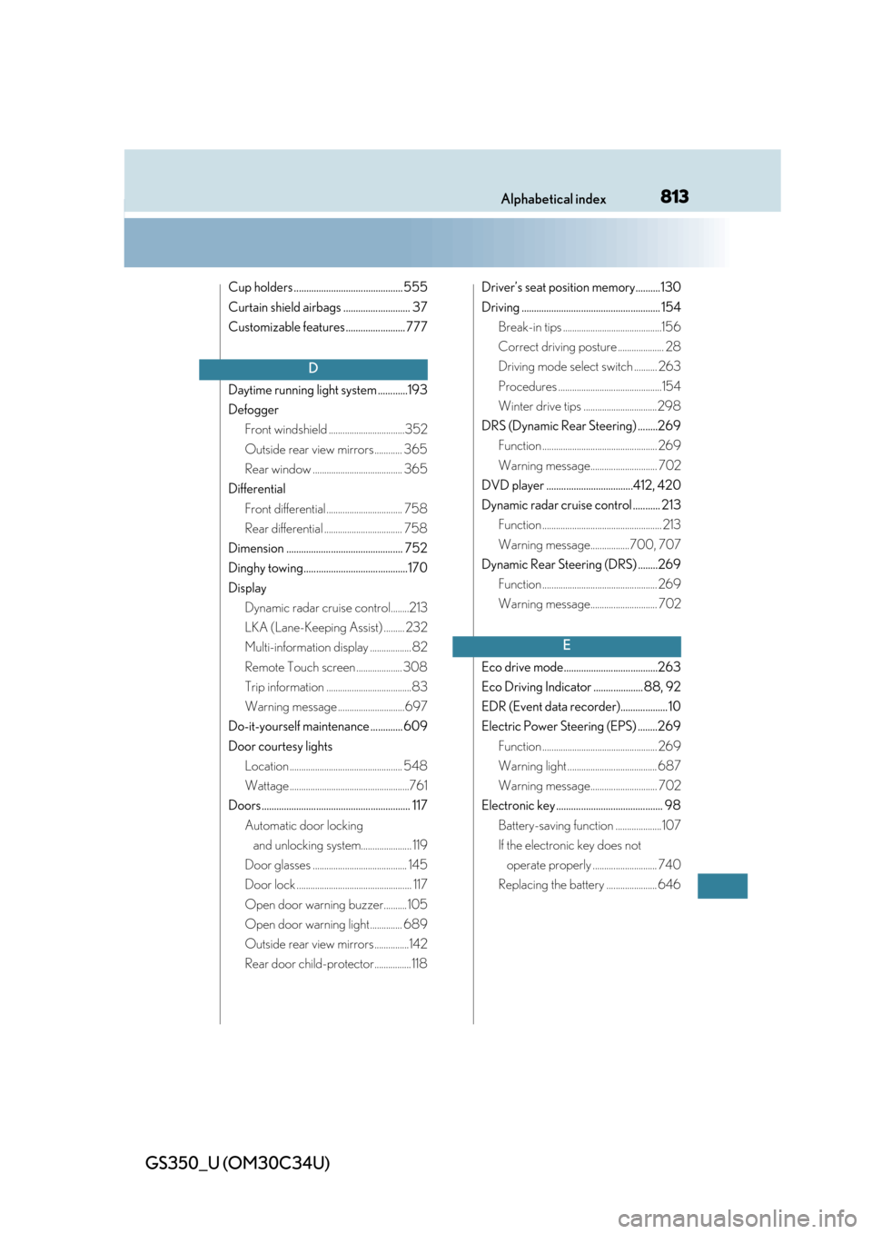 Lexus GS350 2013  2013-2014 GS350/450h TVIP V4 Remote Engine Starter (RES) Owners / LEXUS 2013 GS350 OWNERS MANUAL (OM30C34U) 813Alphabetical index
GS350_U (OM30C34U)
Cup holders ............................................ 555
Curtain shield airbags ........................... 37
Customizable features ......................