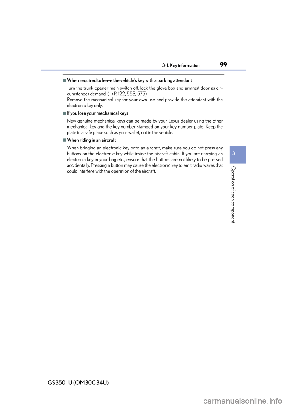 Lexus GS350 2013  2013-2014 GS350/450h TVIP V4 Remote Engine Starter (RES) Owners / LEXUS 2013 GS350 OWNERS MANUAL (OM30C34U) GS350_U (OM30C34U)
993-1. Key information
3
Operation of each component
■When required to leave the vehicle’s key with a parking attendant
Turn the trunk opener main switch off, lock the glove box