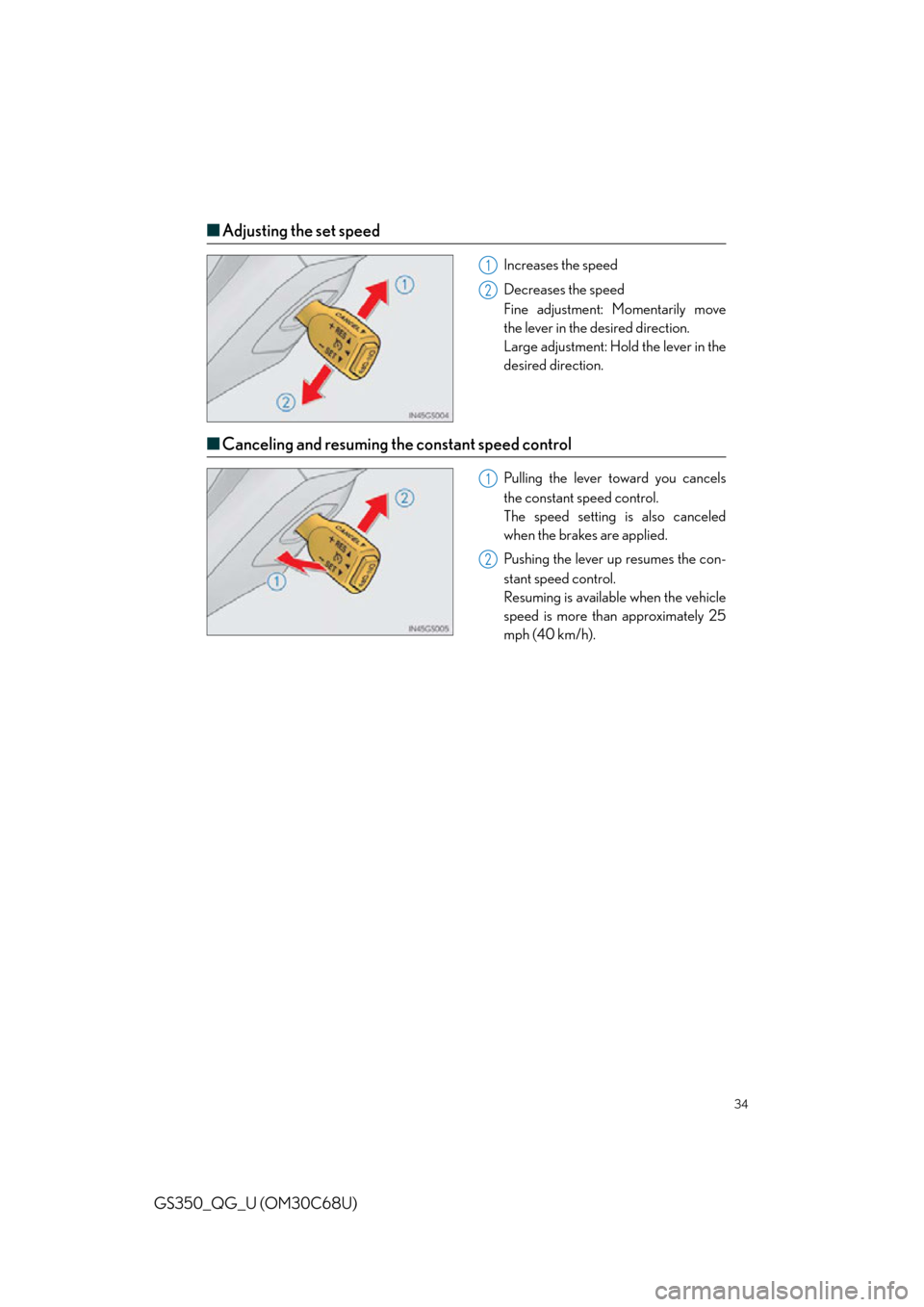 Lexus GS350 2013  Map database information and updates / LEXUS 2013 GS350 QUICK GUIDE OWNERS MANUAL (OM30C68U) 34
GS350_QG_U (OM30C68U)
■Adjusting the set speed
Increases the speed
Decreases  the speed
Fine adjustment:  Momentarily move 
the lever in the desired direction.
Large adjustment: Hold the lever in
