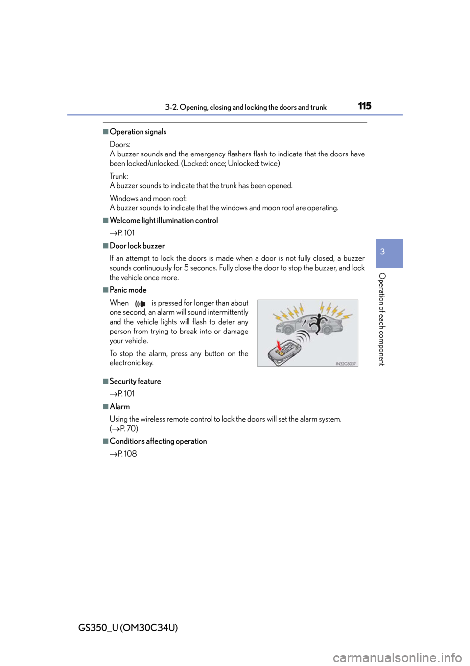 Lexus GS350 2013 Adjusting the steering wheel and mirrors / LEXUS 2013 GS350 OWNERS MANUAL (OM30C34U) GS350_U (OM30C34U)
1153-2. Opening, closing and locking the doors and trunk
3
Operation of each component
■Operation signals
Doors:
A buzzer sounds and the emergency flashers flash to indicate that Lexus GS350 2013 Adjusting the steering wheel and mirrors / LEXUS 2013 GS350 OWNERS MANUAL (OM30C34U) GS350_U (OM30C34U)
1153-2. Opening, closing and locking the doors and trunk
3
Operation of each component
■Operation signals
Doors:
A buzzer sounds and the emergency flashers flash to indicate that